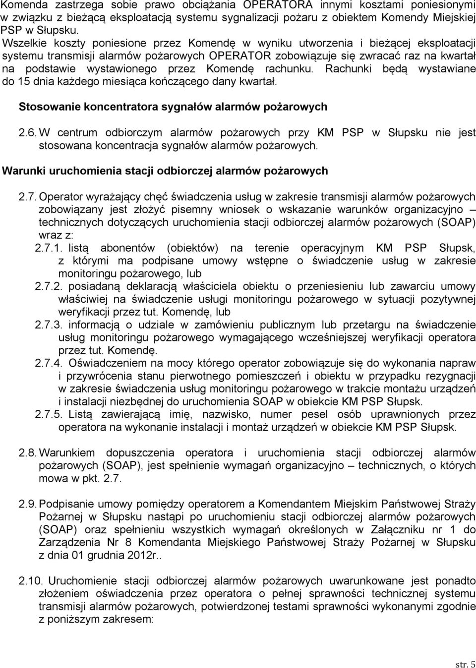 przez Komendę rachunku. Rachunki będą wystawiane do 15 dnia każdego miesiąca kończącego dany kwartał. Stosowanie koncentratora sygnałów alarmów pożarowych 2.6.