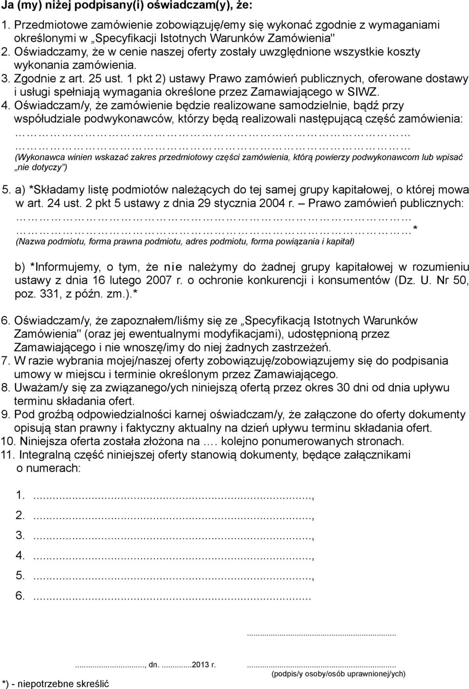 1 pkt 2) ustawy Prawo zamówień publicznych, oferowane dostawy i usługi spełniają wymagania określone przez Zamawiającego w SIWZ. 4.