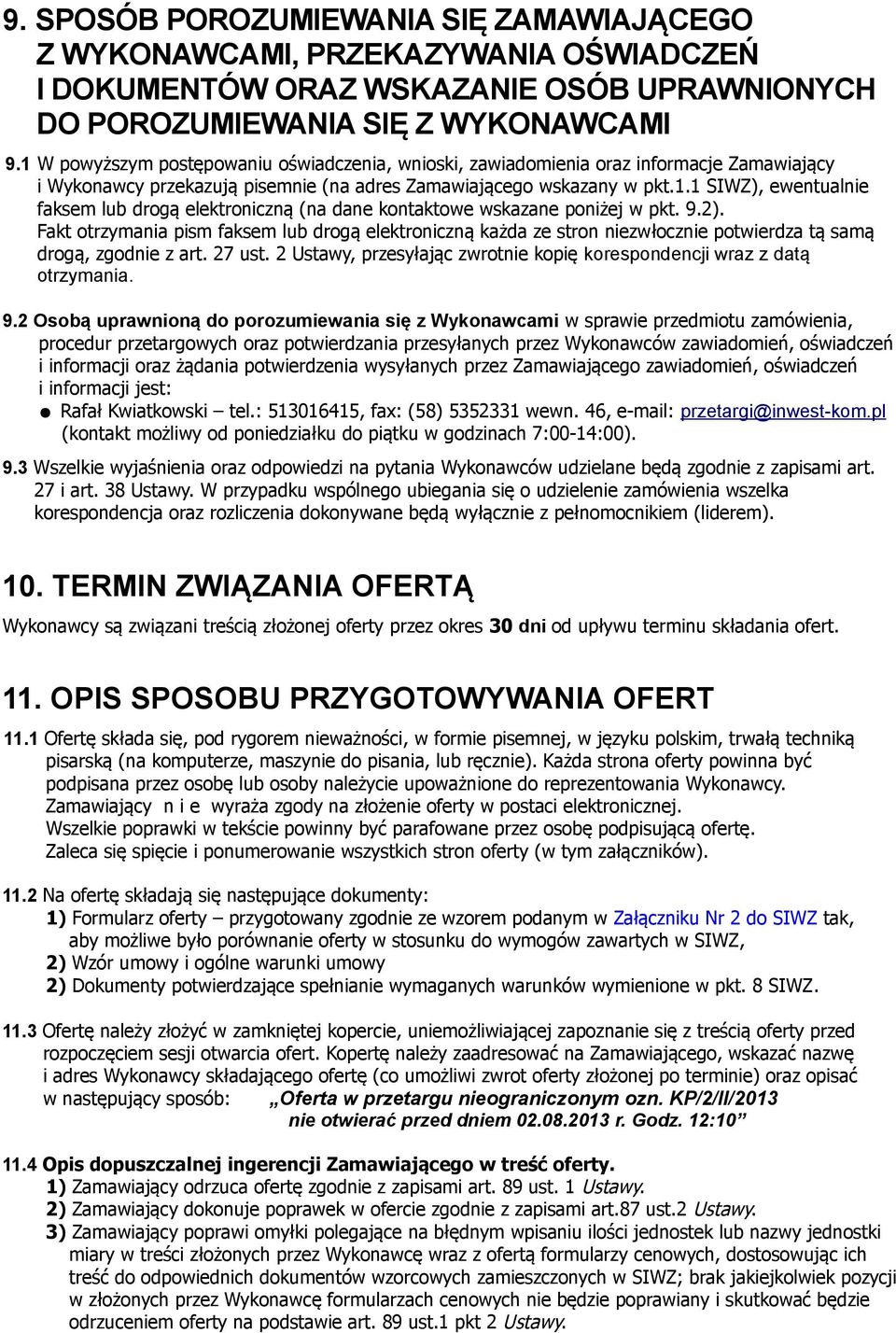 9.2). Fakt otrzymania pism faksem lub drogą elektroniczną każda ze stron niezwłocznie potwierdza tą samą drogą, zgodnie z art. 27 ust.