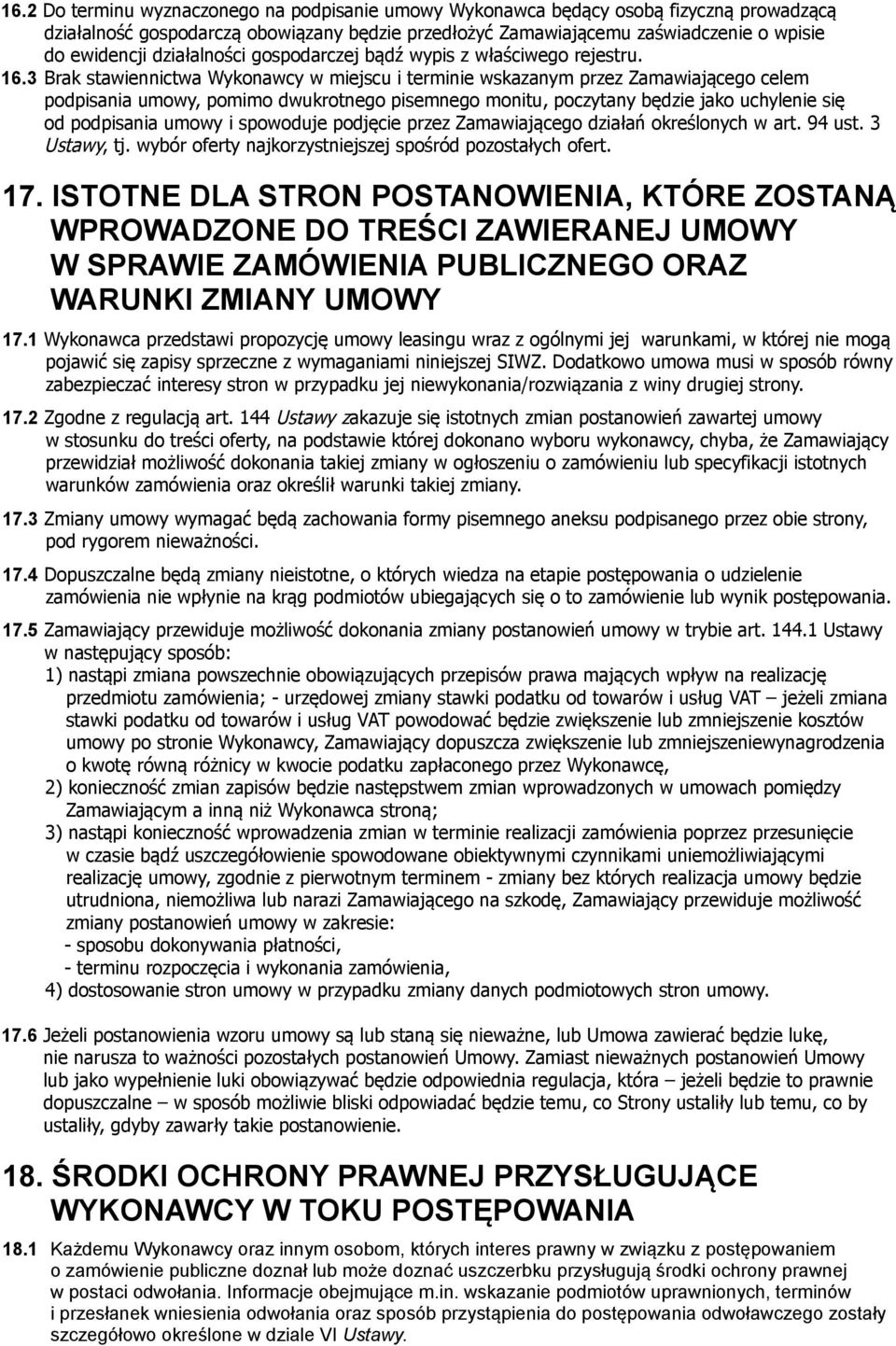 3 Brak stawiennictwa Wykonawcy w miejscu i terminie wskazanym przez Zamawiającego celem podpisania umowy, pomimo dwukrotnego pisemnego monitu, poczytany będzie jako uchylenie się od podpisania umowy