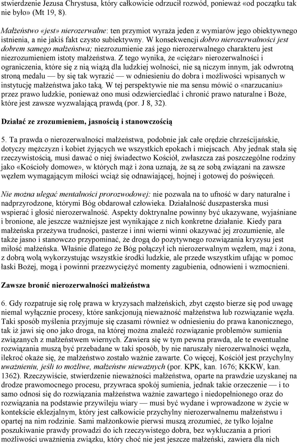 W konsekwencji dobro nierozerwalności jest dobrem samego małżeństwa; niezrozumienie zaś jego nierozerwalnego charakteru jest niezrozumieniem istoty małżeństwa.