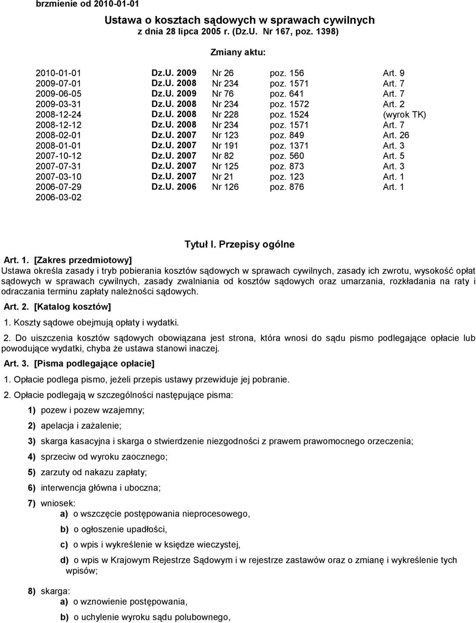 7 2008-02-01 Dz.U. 2007 Nr 123 poz. 849 Art. 26 2008-01-01 Dz.U. 2007 Nr 191 poz. 1371 Art. 3 2007-10-12 Dz.U. 2007 Nr 82 poz. 560 Art. 5 2007-07-31 Dz.U. 2007 Nr 125 poz. 873 Art. 3 2007-03-10 Dz.U. 2007 Nr 21 poz.