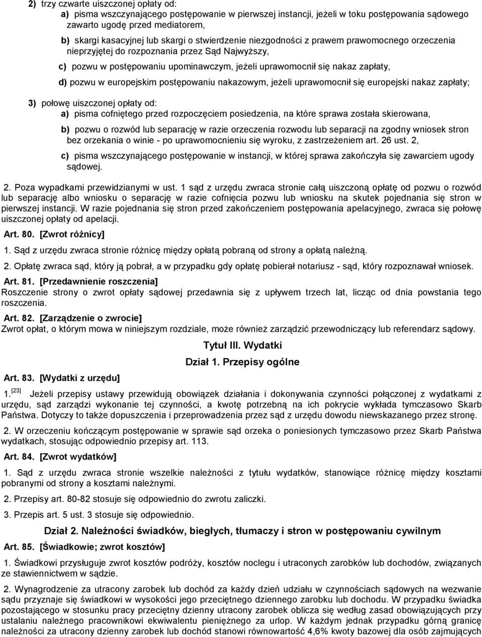 postępowau nakazowym, jeŝeli uprawomocł się europejski nakaz zapłaty; 3) połowę uiszczonej opłaty od: a) pisma cofętego przed rozpoczęciem posiedzea, na które sprawa została skierowana, b) pozwu o