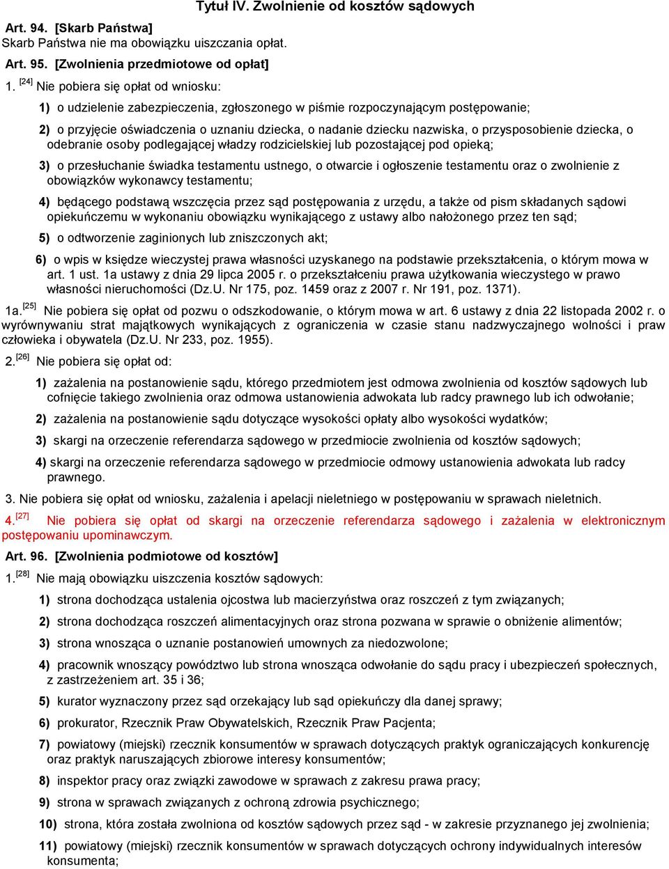 odebrae osoby podlegającej władzy rodzicielskiej lub pozostającej pod opieką; 3) o przesłuchae świadka testamentu ustnego, o otwarcie i ogłoszee testamentu oraz o zwolee z obowiązków wykonawcy