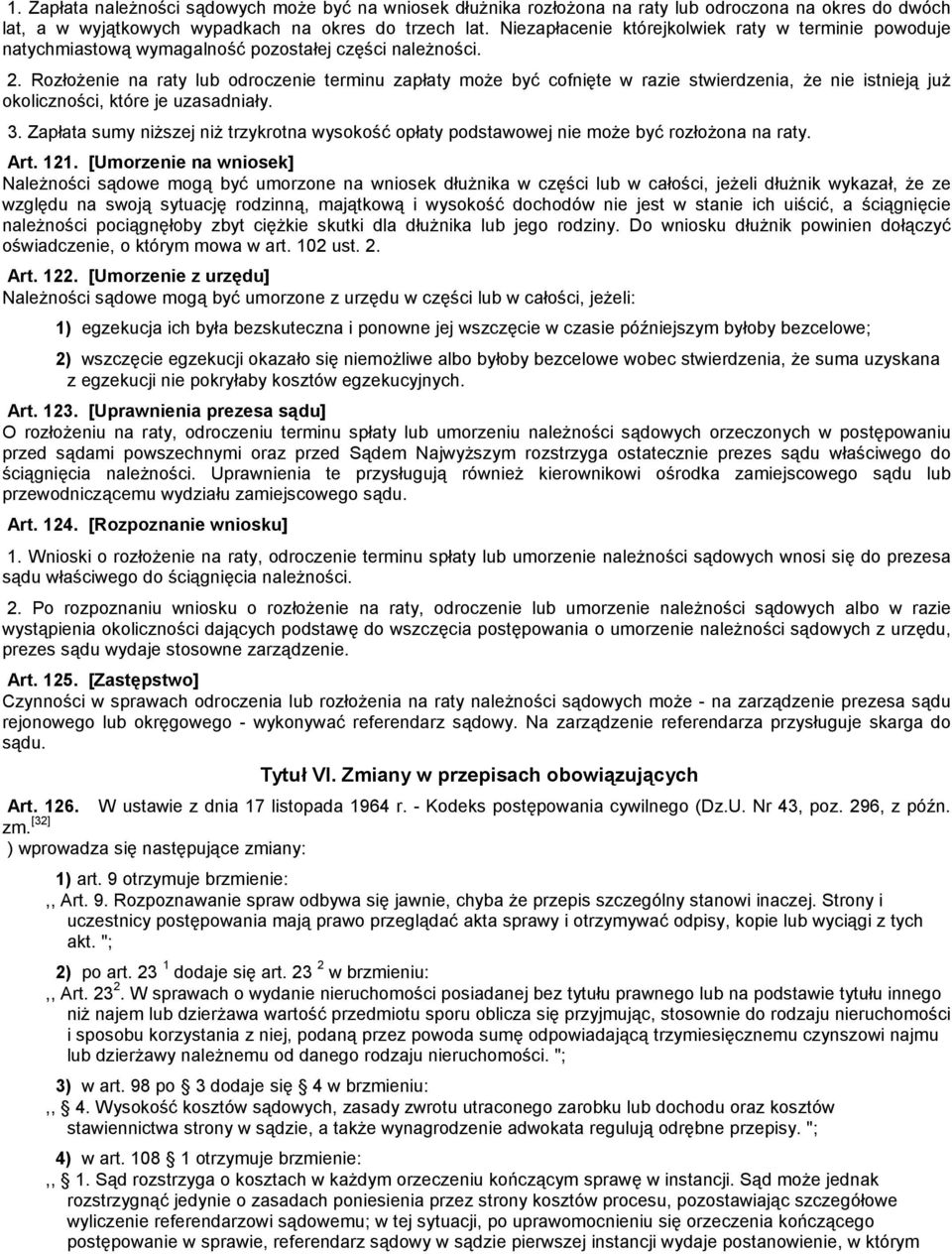 RozłoŜee na raty lub odroczee terminu zapłaty moŝe być cofęte w razie stwierdzea, Ŝe e isteją juŝ okoliczności, które je uzasadały. 3.