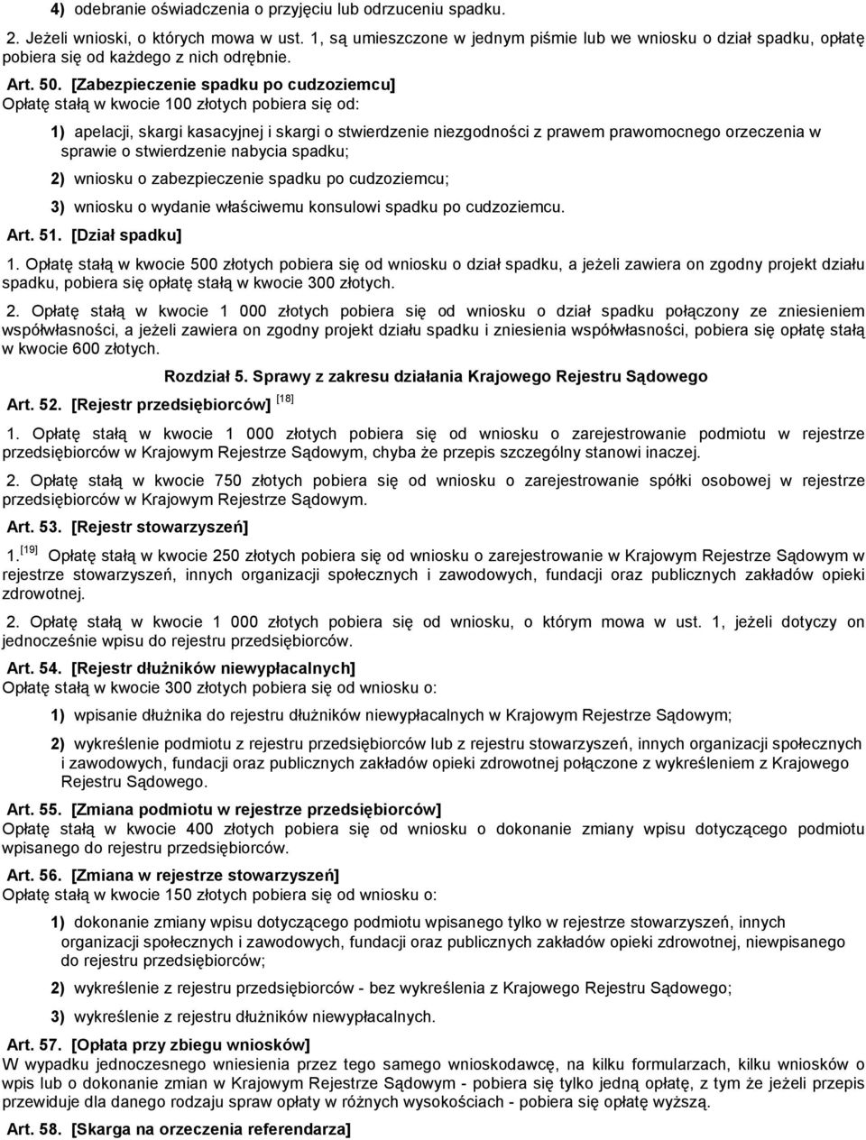 [Zabezpieczee spadku po cudzoziemcu] Opłatę stałą w kwocie 100 złotych pobiera się od: 1) apelacji, skargi kasacyjnej i skargi o stwierdzee ezgodności z prawem prawomocnego orzeczea w sprawie o