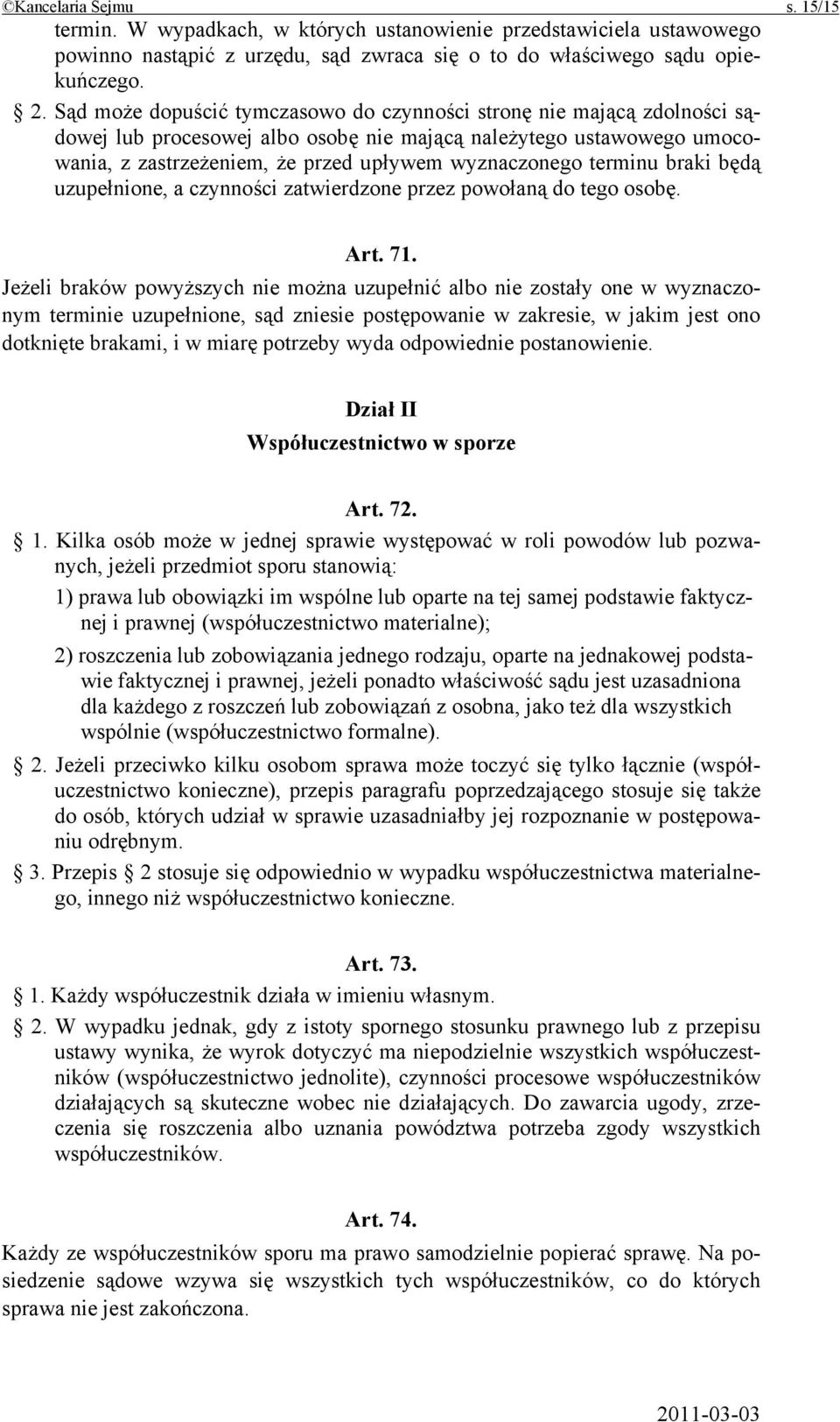 terminu braki będą uzupełnione, a czynności zatwierdzone przez powołaną do tego osobę. Art. 71.