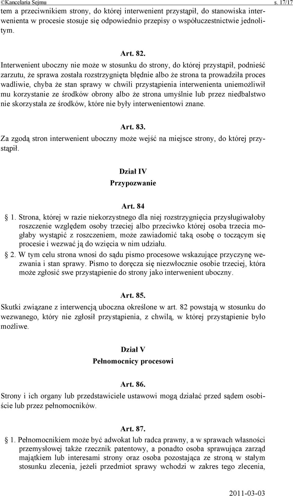 sprawy w chwili przystąpienia interwenienta uniemożliwił mu korzystanie ze środków obrony albo że strona umyślnie lub przez niedbalstwo nie skorzystała ze środków, które nie były interwenientowi