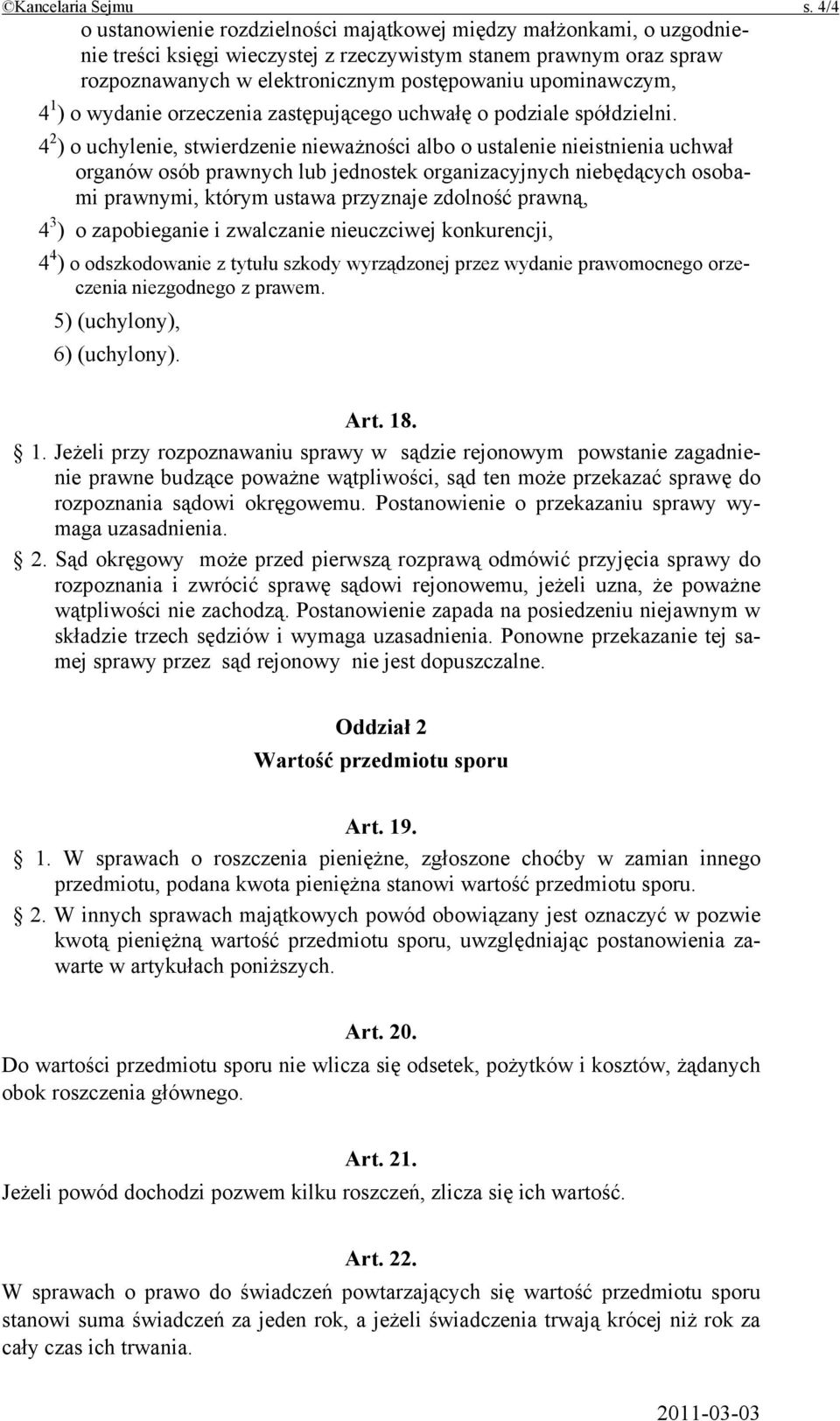 upominawczym, 4 1 ) o wydanie orzeczenia zastępującego uchwałę o podziale spółdzielni.