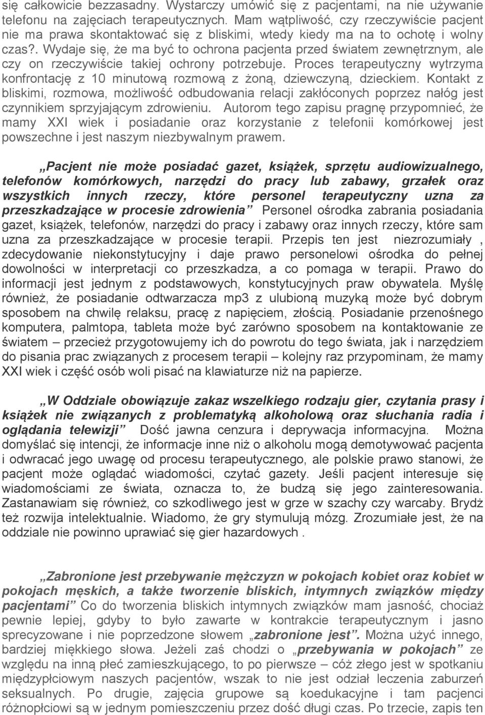 . Wydaje się, że ma być to ochrona pacjenta przed światem zewnętrznym, ale czy on rzeczywiście takiej ochrony potrzebuje.