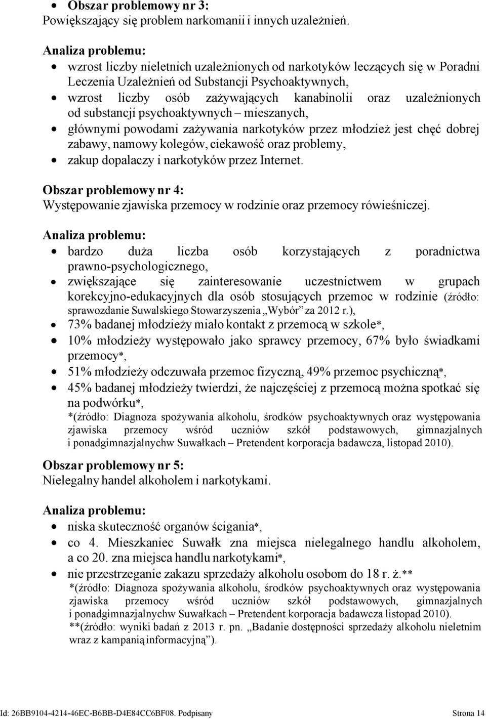 uzależnionych od substancji psychoaktywnych mieszanych, głównymi powodami zażywania narkotyków przez młodzież jest chęć dobrej zabawy, namowy kolegów, ciekawość oraz problemy, zakup dopalaczy i