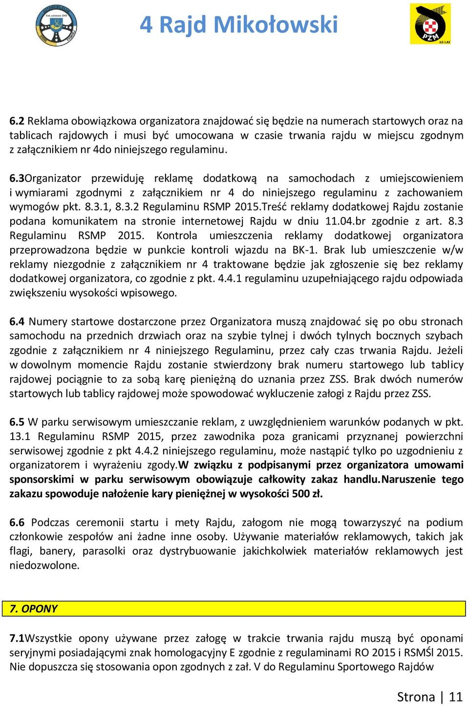 3.2 Regulaminu RSMP 2015.Treśd reklamy dodatkowej Rajdu zostanie podana komunikatem na stronie internetowej Rajdu w dniu 11.04.br zgodnie z art. 8.3 Regulaminu RSMP 2015.