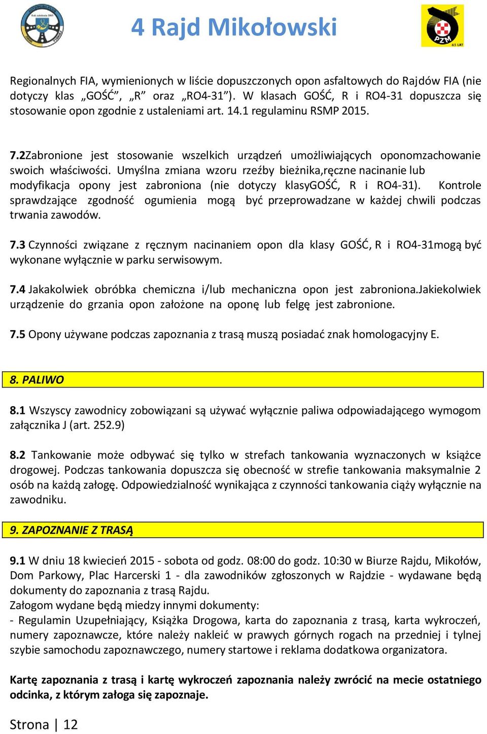 2Zabronione jest stosowanie wszelkich urządzeo umożliwiających oponomzachowanie swoich właściwości.