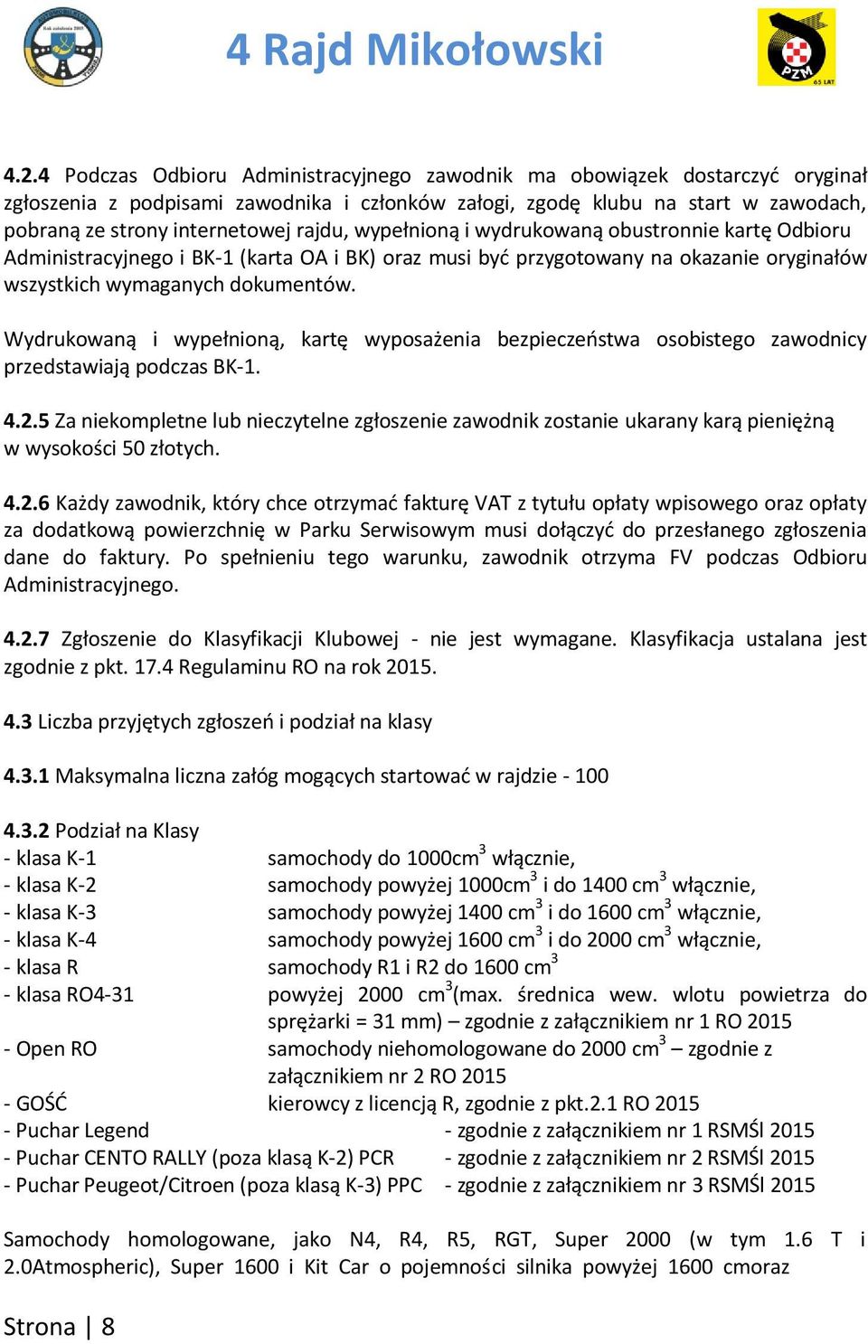 Wydrukowaną i wypełnioną, kartę wyposażenia bezpieczeostwa osobistego zawodnicy przedstawiają podczas BK-1. 4.2.