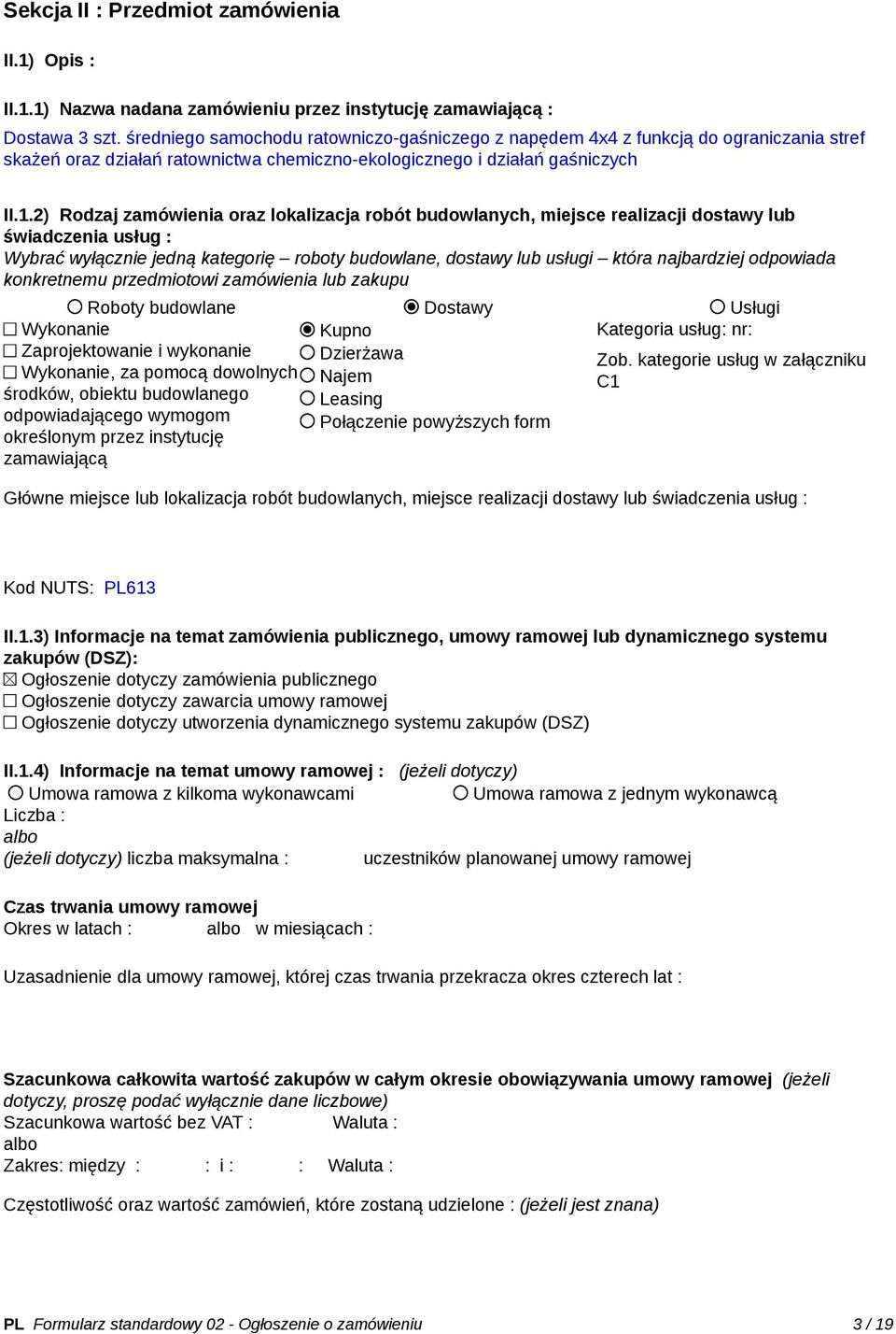 2) Rodzaj zamówienia oraz lokalizacja robót budowlanych, miejsce realizacji dostawy lub świadczenia usług : Wybrać wyłącznie jedną kategorię roboty budowlane, dostawy lub usługi która najbardziej