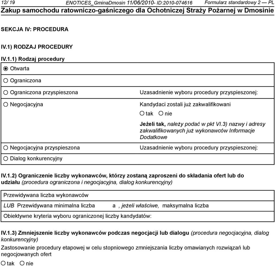 2) Ogranicze liczby wykonawców, którzy zostaną zaproszeni do składania ofert lub do udziału (procedura ograniczona i negocjacyjna, dialog konkurencyjny) Przewidywana liczba wykonawców LUB