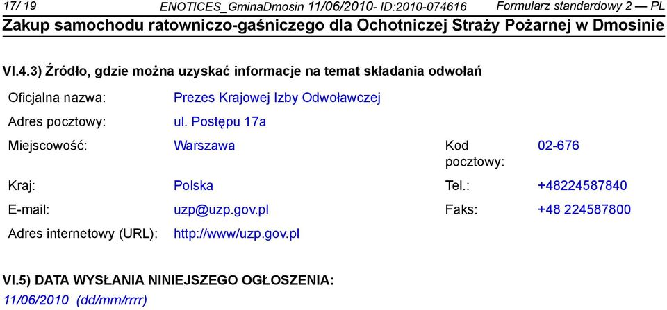 3) Źródło, gdzie można uzyskać informacje na temat składania odwołań Oficjalna nazwa: Adres pocztowy: Prezes Krajowej