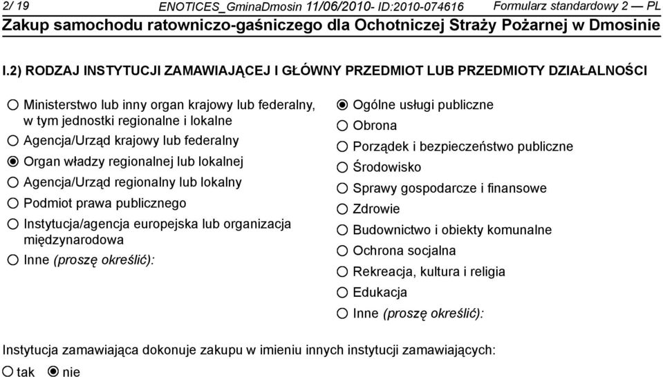 federalny Organ władzy regionalnej lub lokalnej Agencja/Urząd regionalny lub lokalny Podmiot prawa publicznego Instytucja/agencja europejska lub organizacja międzynarodowa Inne (proszę określić):