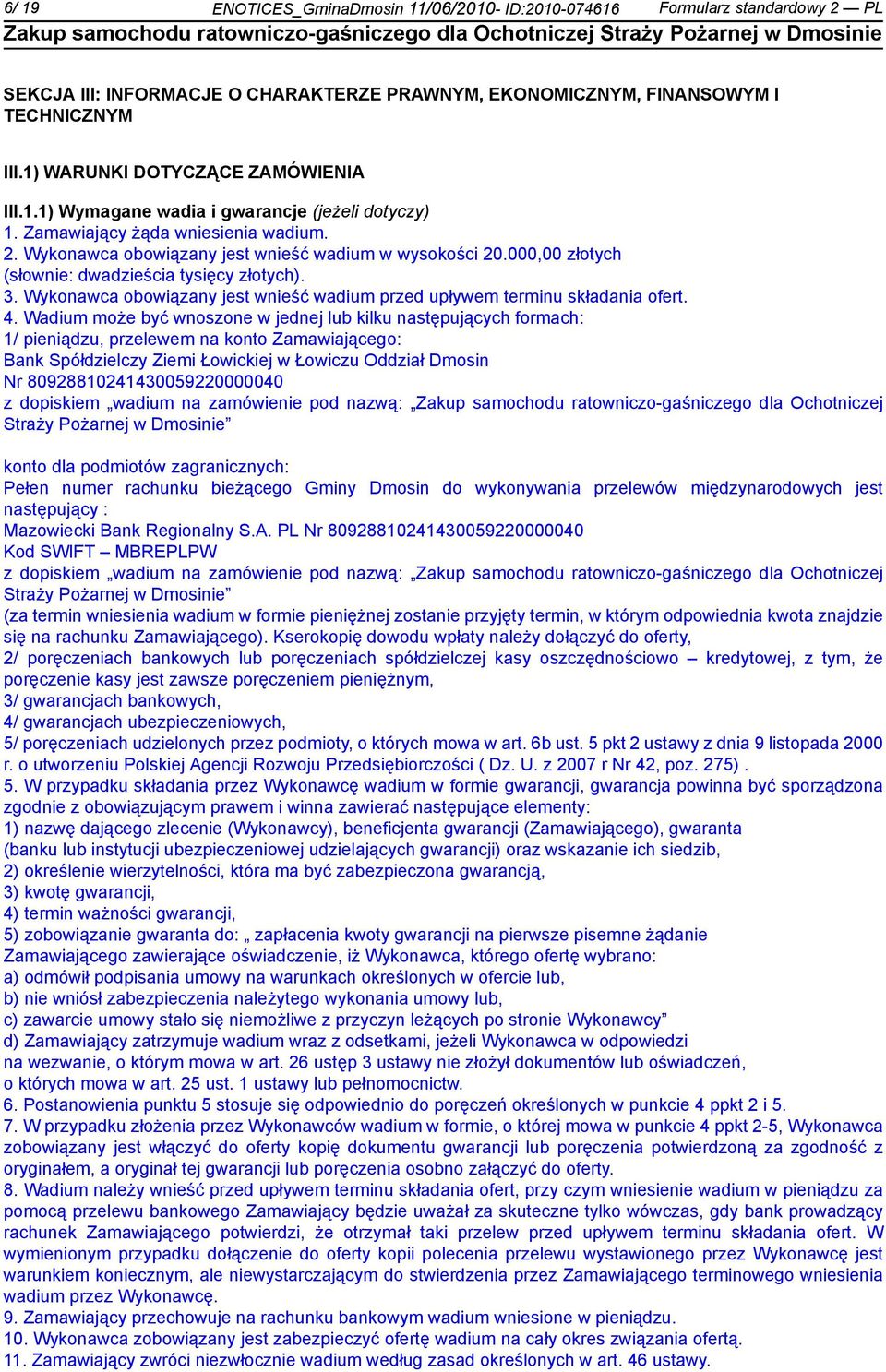 000,00 złotych (słow: dwadzieścia tysięcy złotych). 3. Wykonawca obowiązany jest wść wadium przed upływem terminu składania ofert. 4.