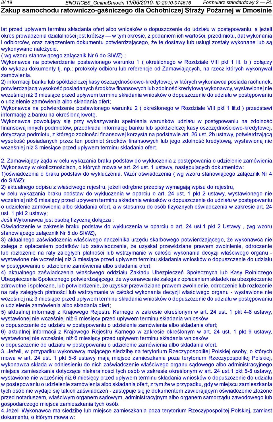 lub są wykonywane należycie. ( wg wzoru stanowiącego załącznik Nr 6 do SIWZ) ; Wykonawca na potwierdze postawionego warunku 1 ( określonego w Rozdziale VIII pkt 1 lit.