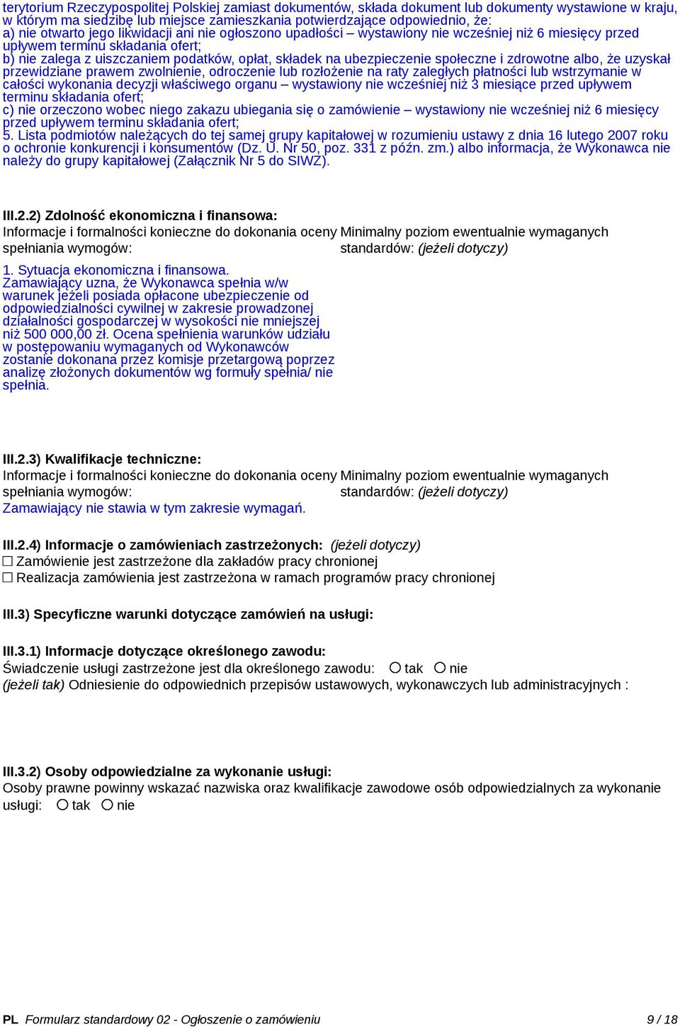 społeczne i zdrowotne albo, że uzyskał przewidziane prawem zwolnienie, odroczenie lub rozłożenie na raty zaległych płatności lub wstrzymanie w całości wykonania decyzji właściwego organu wystawiony