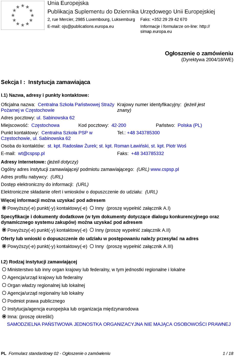 1) Nazwa, adresy i punkty kontaktowe: Oficjalna nazwa: Centralna Szkoła Państwowej Straży Pożarnej w Częstochowie Adres pocztowy: ul.