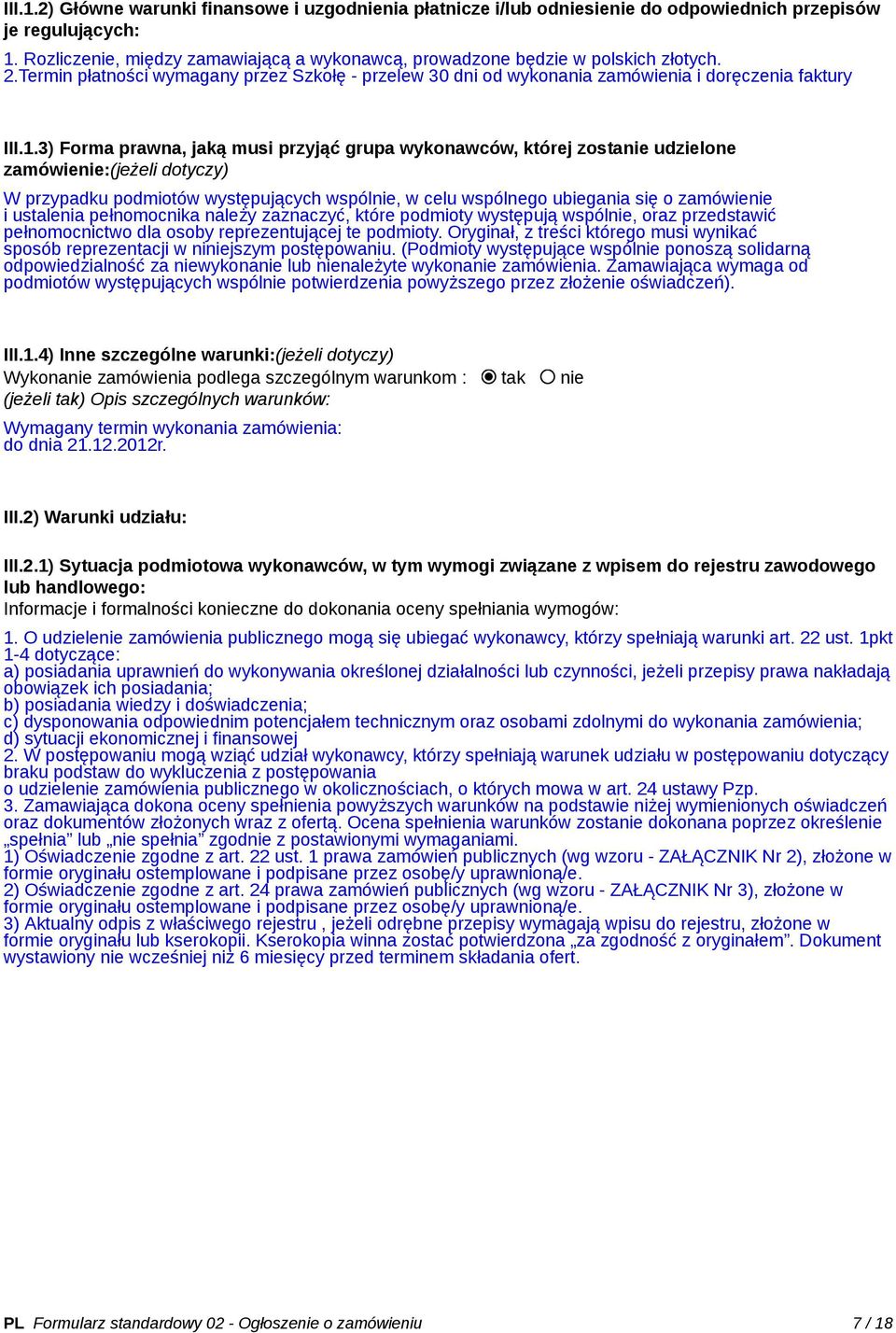 3) Forma prawna, jaką musi przyjąć grupa wykonawców, której zostanie udzielone zamówienie:(jeżeli dotyczy) W przypadku podmiotów występujących wspólnie, w celu wspólnego ubiegania się o zamówienie i