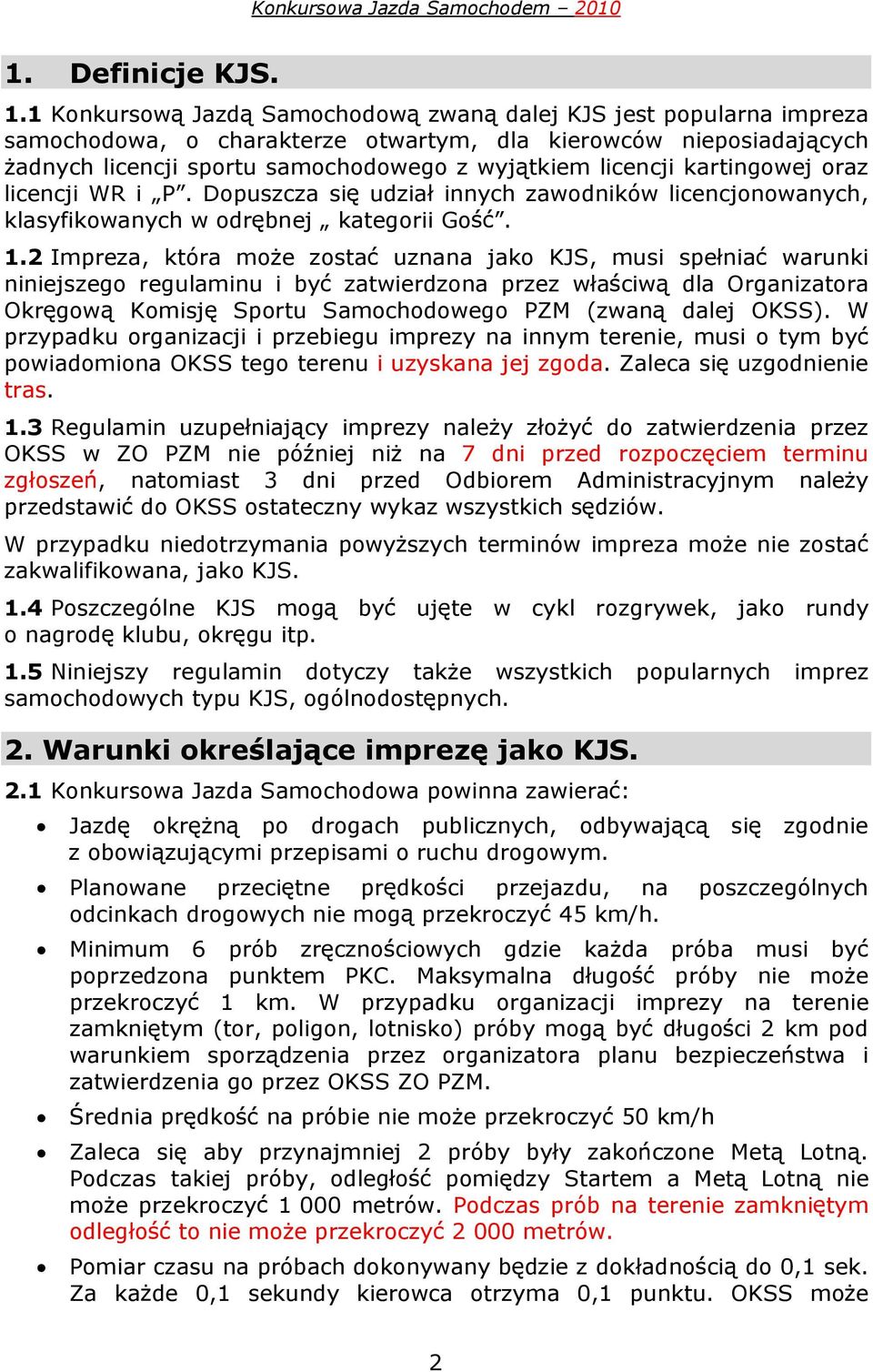 kartingowej oraz licencji WR i P. Dopuszcza si udzia innych zawodników licencjonowanych, klasyfikowanych w odr bnej kategorii Go. 1.