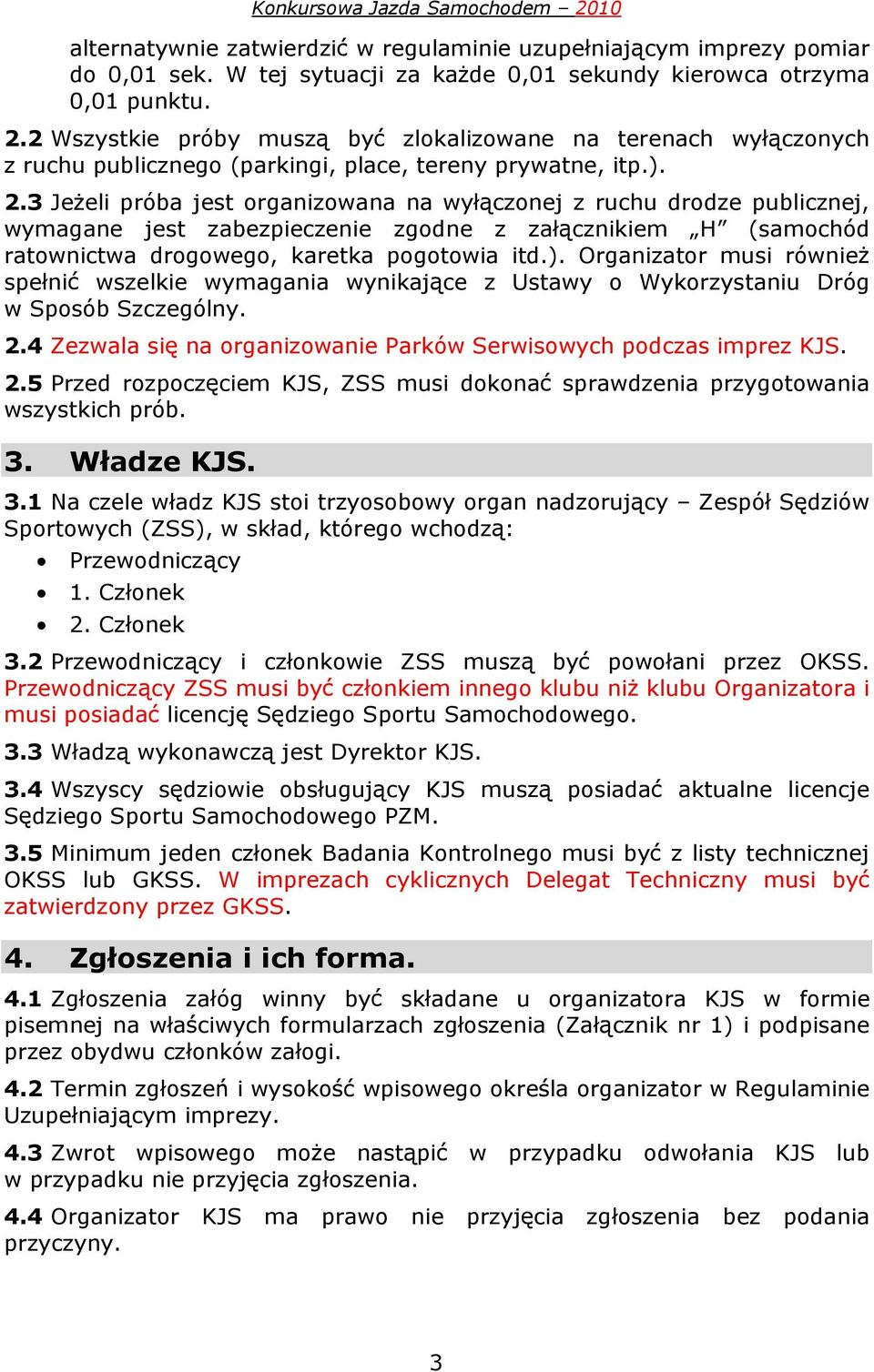 3 Je eli próba jest organizowana na wy czonej z ruchu drodze publicznej, wymagane jest zabezpieczenie zgodne z za cznikiem H (samochód ratownictwa drogowego, karetka pogotowia itd.).