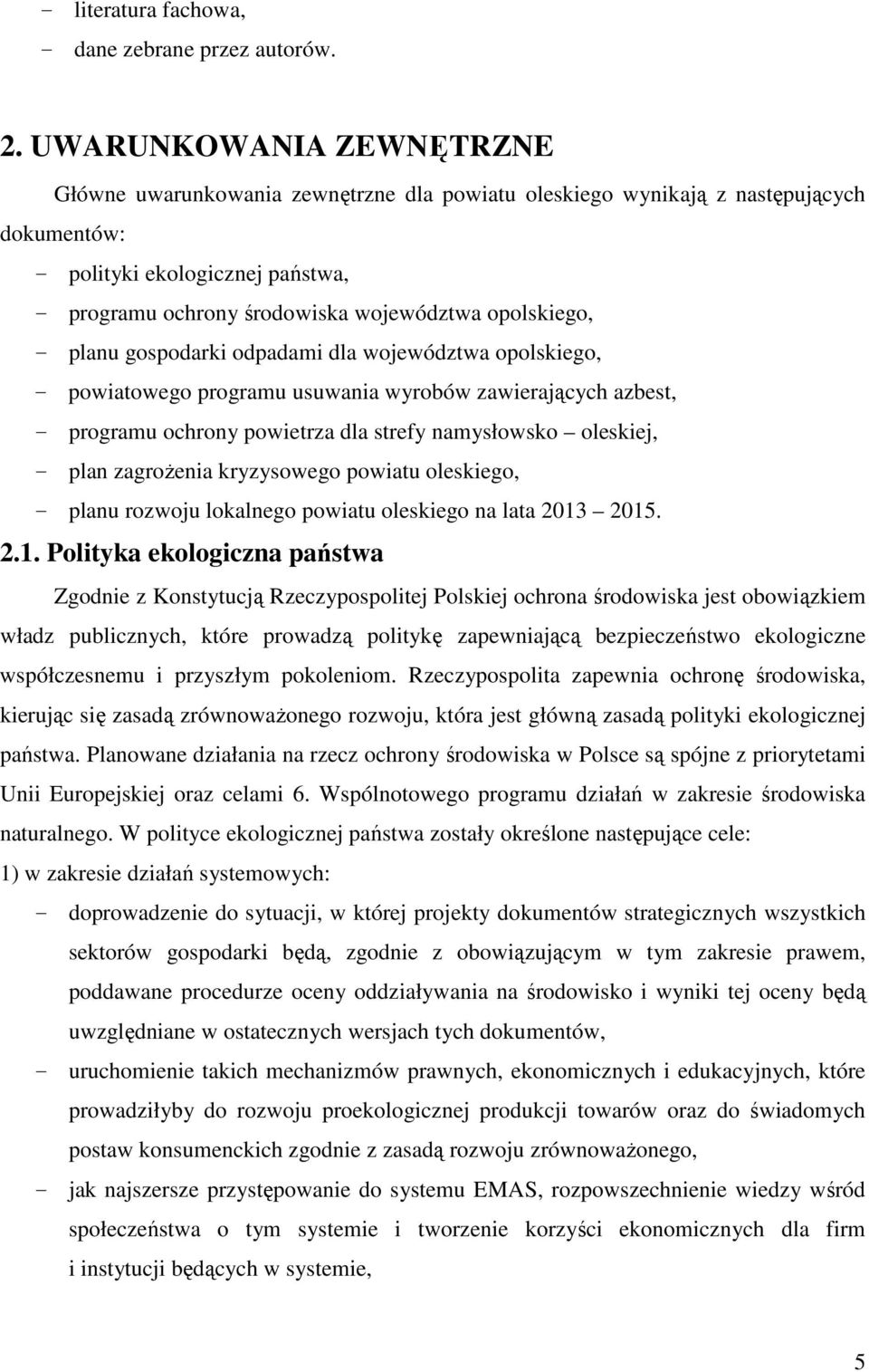 opolskiego, - planu gospodarki odpadami dla województwa opolskiego, - powiatowego programu usuwania wyrobów zawierających azbest, - programu ochrony powietrza dla strefy namysłowsko oleskiej, - plan