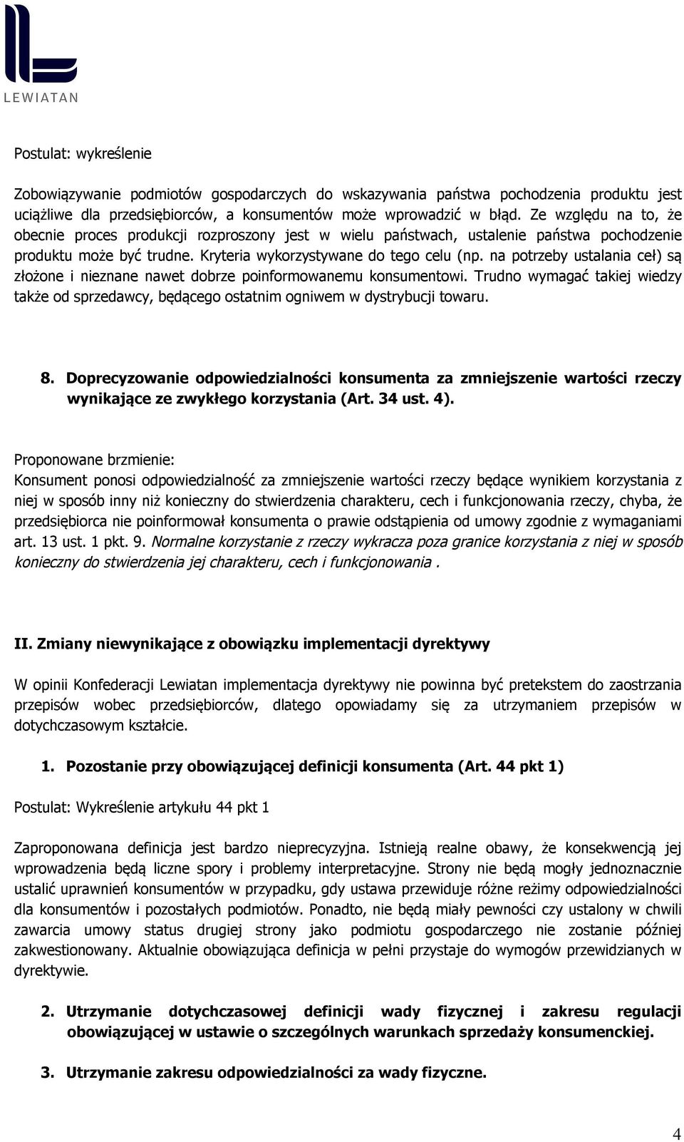 na potrzeby ustalania ceł) są złożone i nieznane nawet dobrze poinformowanemu konsumentowi. Trudno wymagać takiej wiedzy także od sprzedawcy, będącego ostatnim ogniwem w dystrybucji towaru. 8.