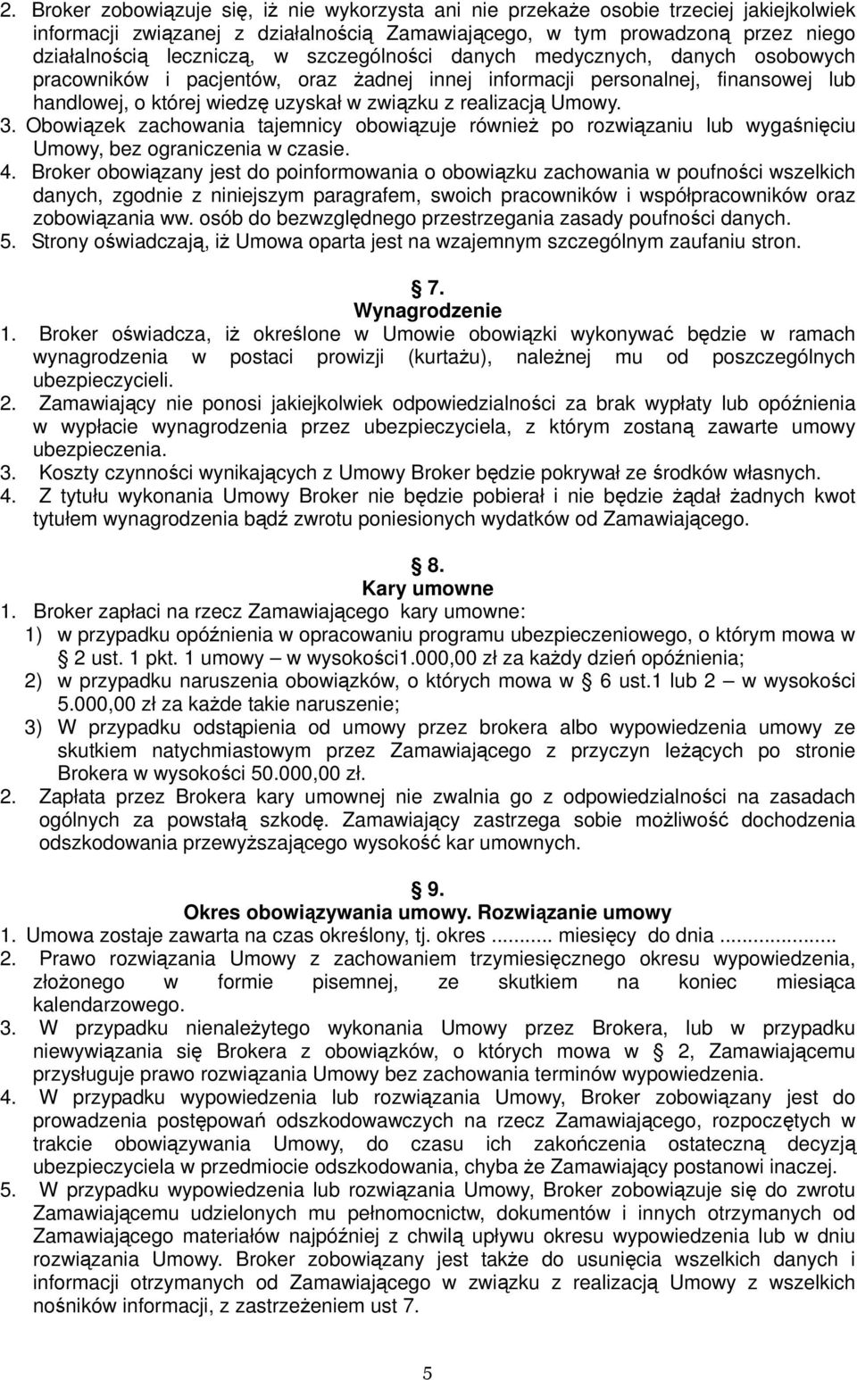 Obowiązek zachowania tajemnicy obowiązuje również po rozwiązaniu lub wygaśnięciu Umowy, bez ograniczenia w czasie. 4.