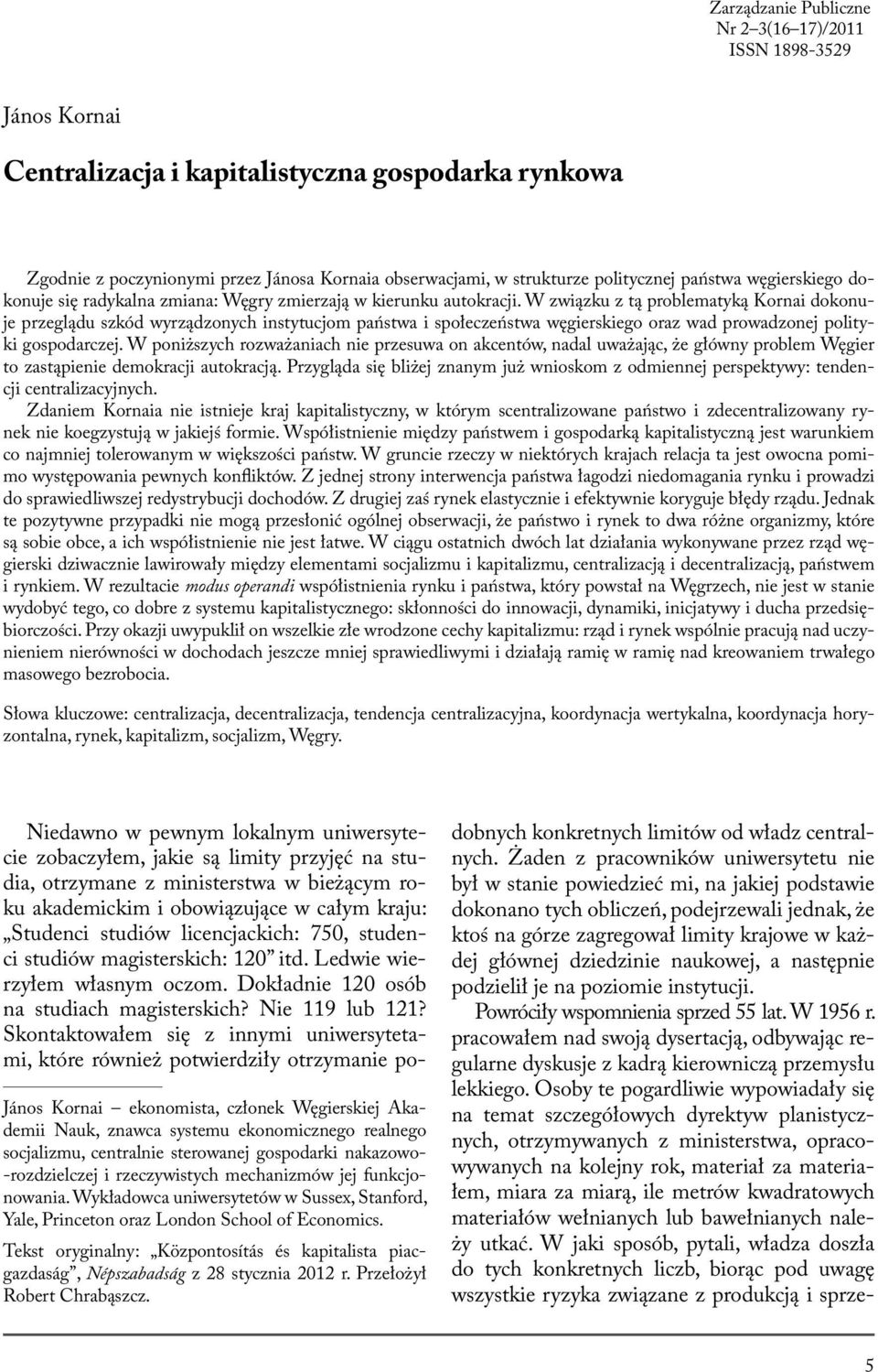 W związku z tą problematyką Kornai dokonuje przeglądu szkód wyrządzonych instytucjom państwa i społeczeństwa węgierskiego oraz wad prowadzonej polityki gospodarczej.