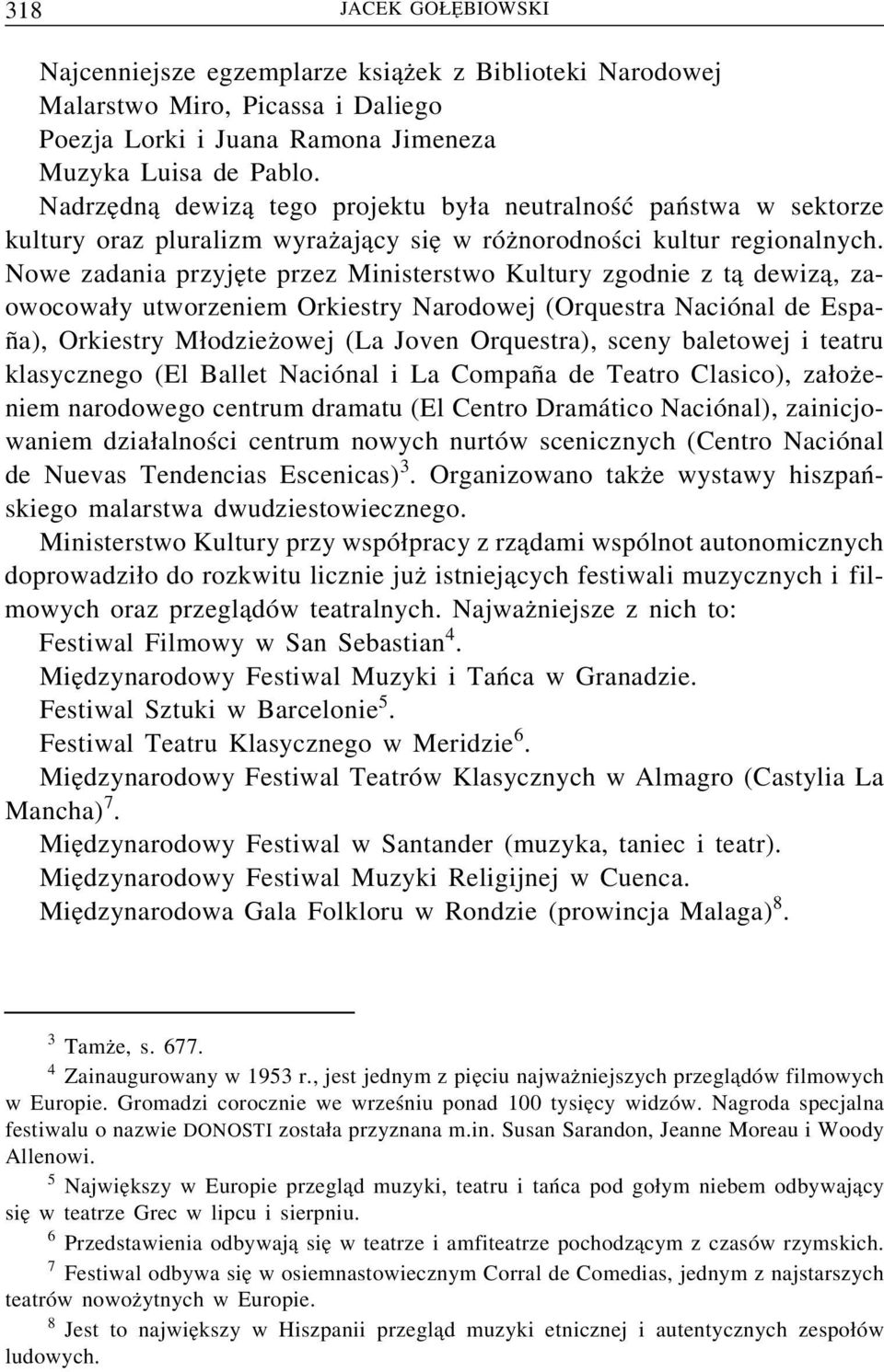 Nowe zadania przyje te przez Ministerstwo Kultury zgodnie z t a dewiz a, zaowocowa y utworzeniem Orkiestry Narodowej (Orquestra Naciónal de España), Orkiestry M odziez owej (La Joven Orquestra),