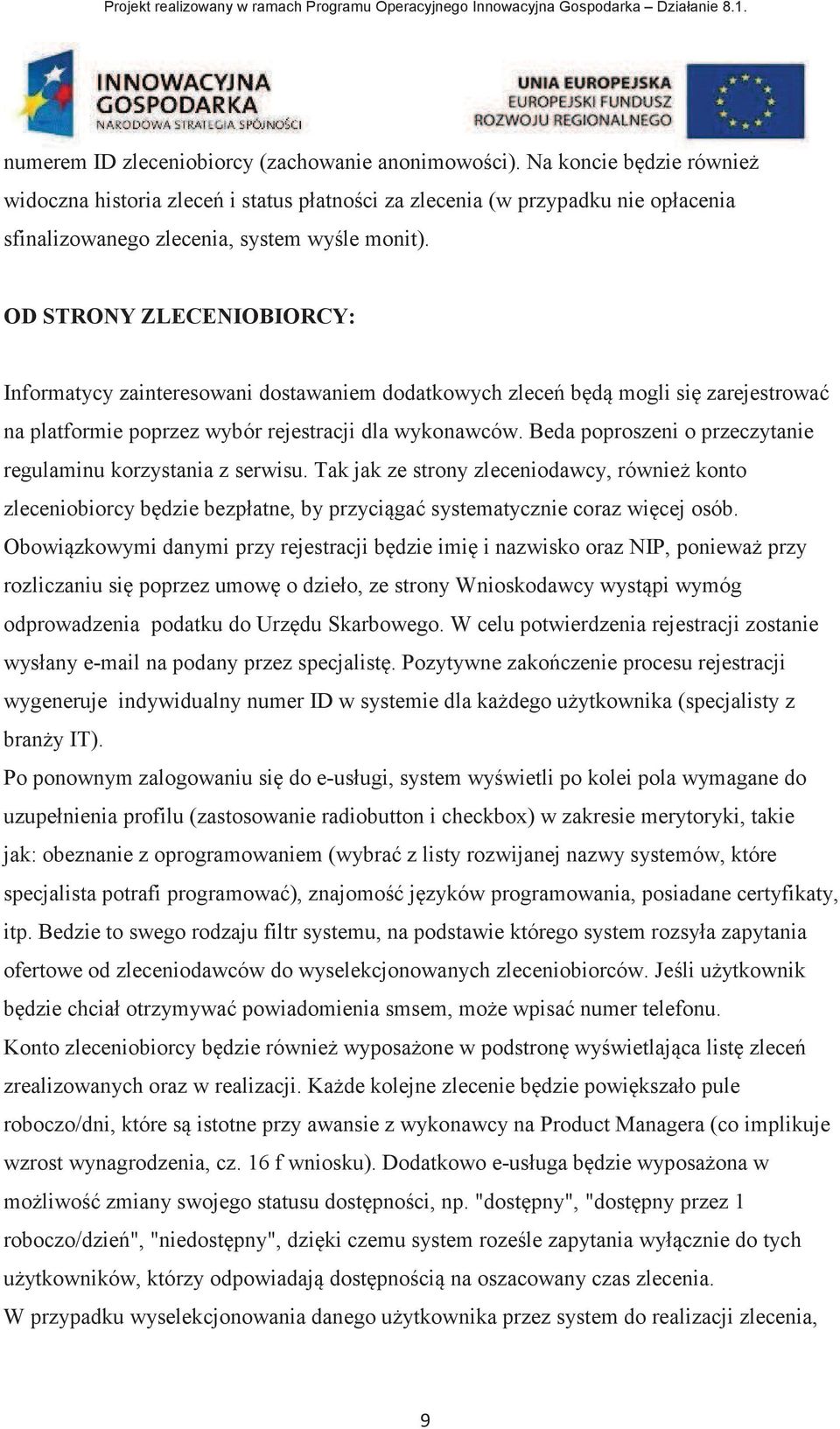 OD STRONY ZLECENIOBIORCY: Informatycy zainteresowani dostawaniem dodatkowych zlece bd mogli si zarejestrowa na platformie poprzez wybór rejestracji dla wykonawców.