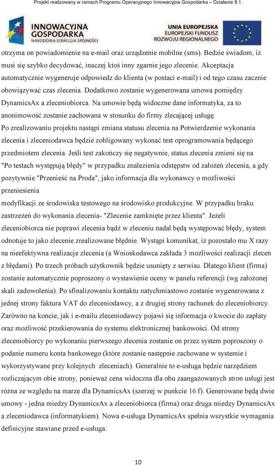 Na umowie bd widoczne dane informatyka, za to anonimowo zostanie zachowana w stosunku do firmy zlecajcej usług.