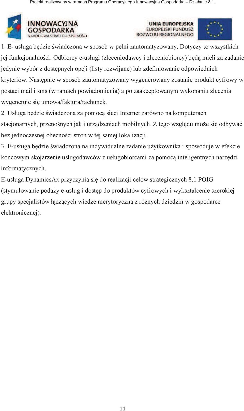 Nastpnie w sposób zautomatyzowany wygenerowany zostanie produkt cyfrowy w postaci mail i sms (w ramach powiadomienia) a po zaakceptowanym wykonaniu zlecenia wygeneruje si umowa/faktura/rachunek. 2.