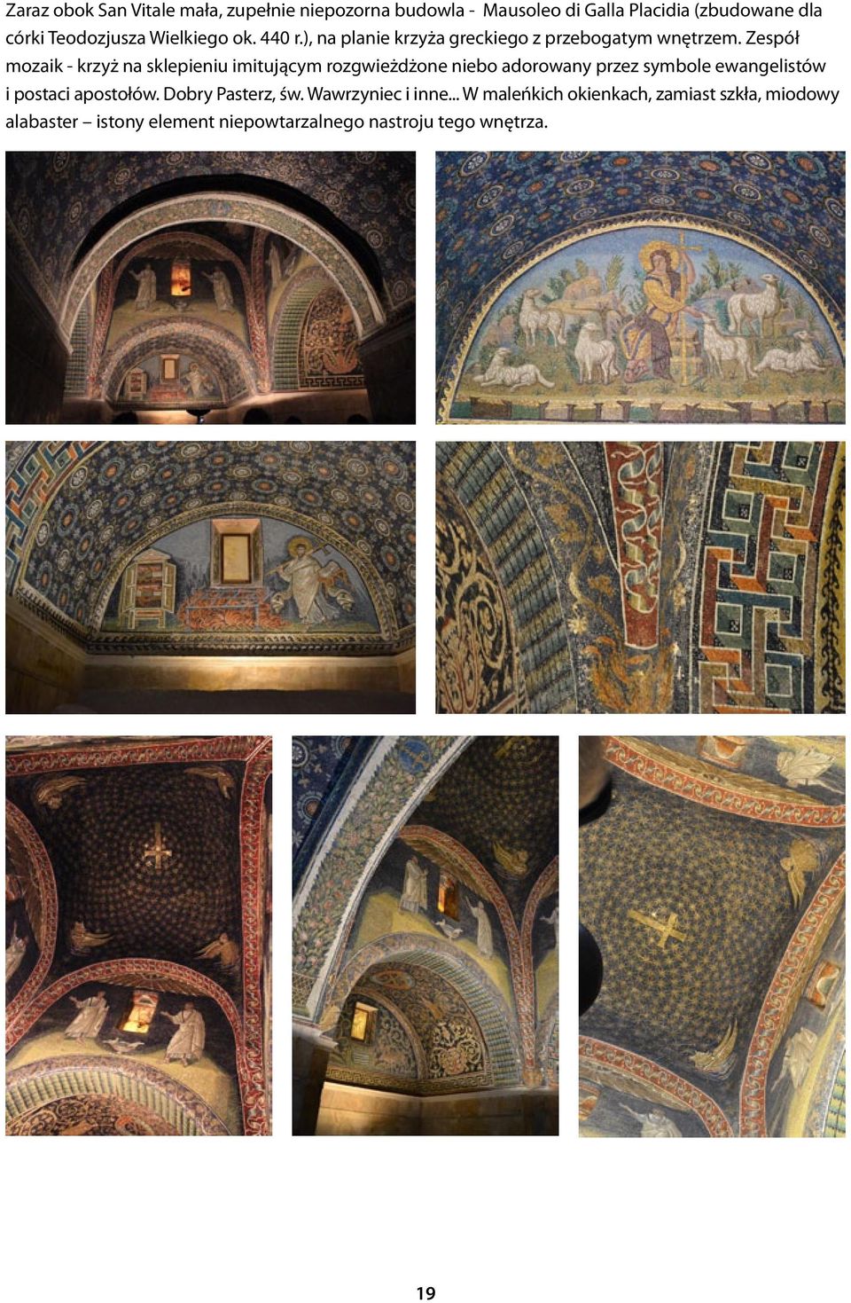 Zespół mozaik - krzyż na sklepieniu imitującym rozgwieżdżone niebo adorowany przez symbole ewangelistów i postaci