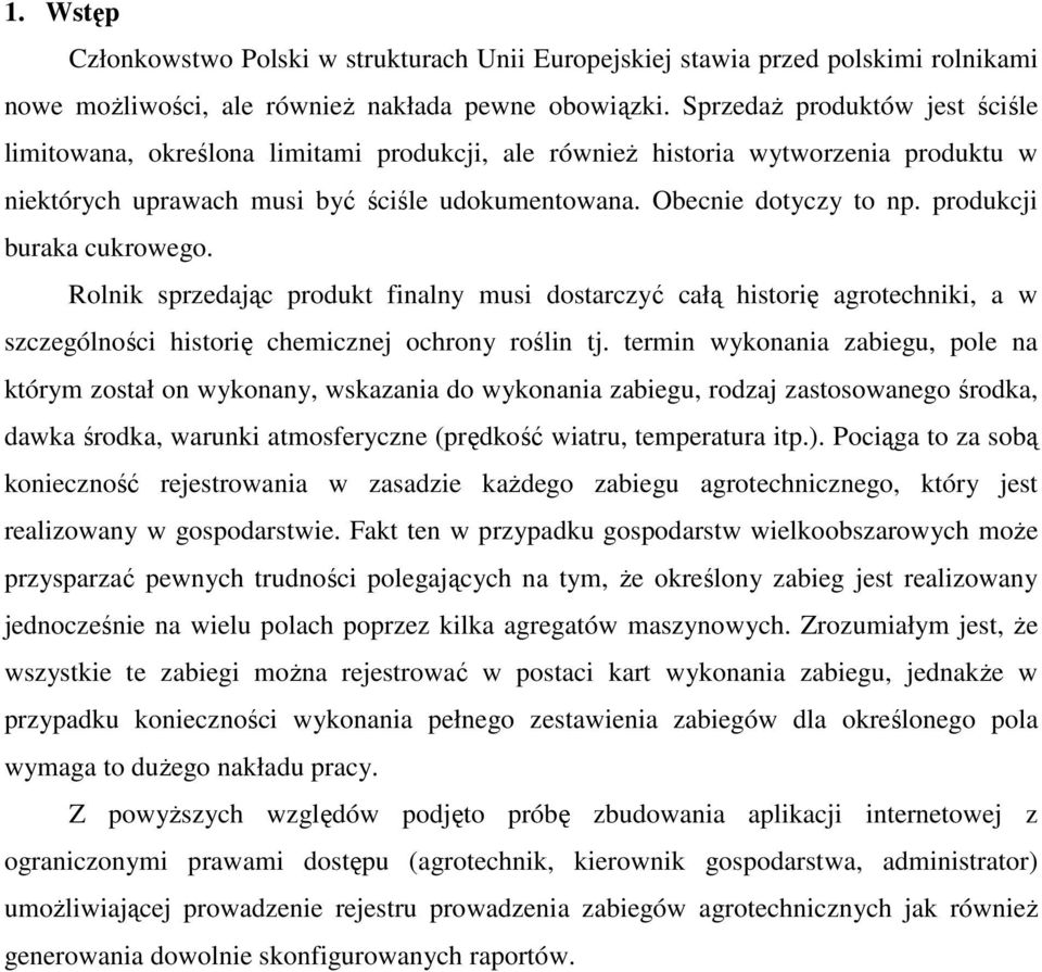 produkcji buraka cukrowego. Rolnik sprzedając produkt finalny musi dostarczyć całą historię agrotechniki, a w szczególności historię chemicznej ochrony roślin tj.