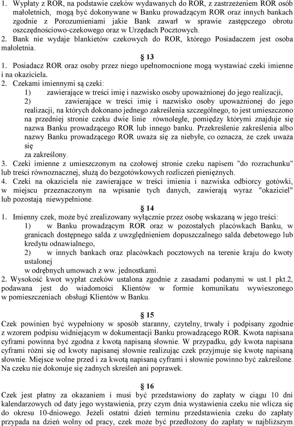 Posiadacz ROR oraz osoby przez niego upełnomocnione mogą wystawiać czeki imienne i na okaziciela. 2.