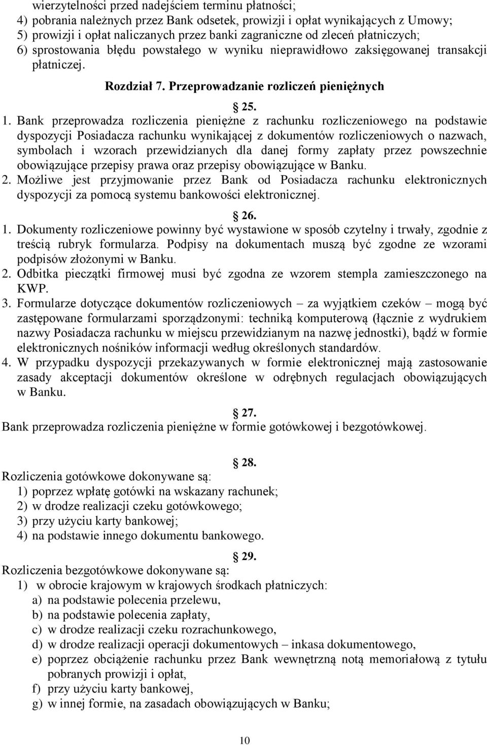 Bank przeprowadza rozliczenia pieniężne z rachunku rozliczeniowego na podstawie dyspozycji Posiadacza rachunku wynikającej z dokumentów rozliczeniowych o nazwach, symbolach i wzorach przewidzianych