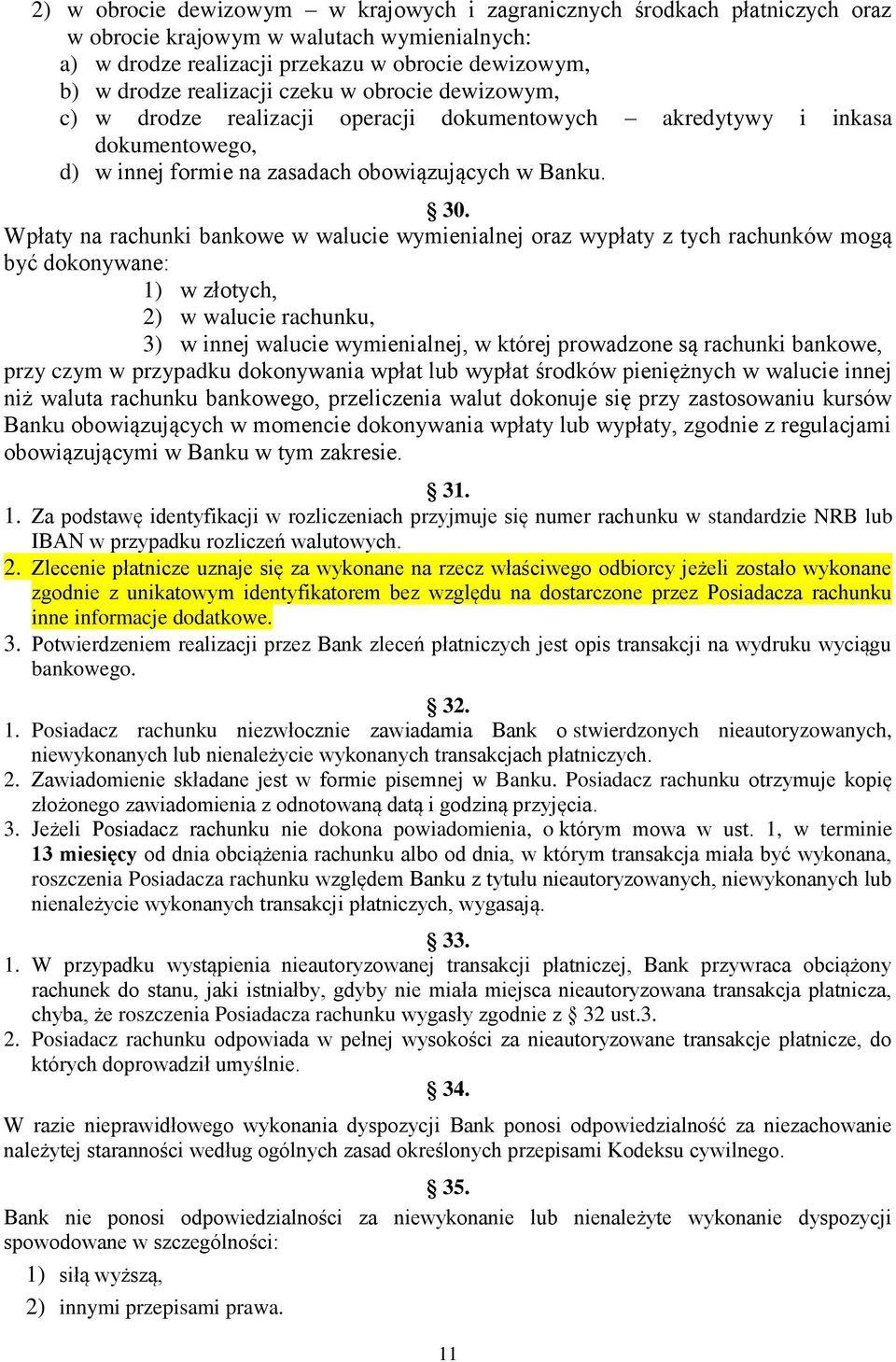 Wpłaty na rachunki bankowe w walucie wymienialnej oraz wypłaty z tych rachunków mogą być dokonywane: 1) w złotych, 2) w walucie rachunku, 3) w innej walucie wymienialnej, w której prowadzone są