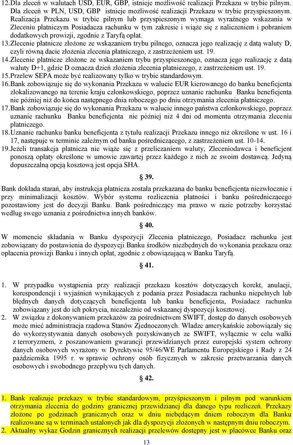 zgodnie z Taryfą opłat. 13. Zlecenie płatnicze złożone ze wskazaniem trybu pilnego, oznacza jego realizację z datą waluty D, czyli równą dacie złożenia zlecenia płatniczego, z zastrzeżeniem ust. 19.