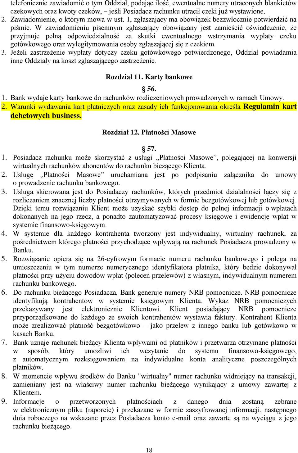 W zawiadomieniu pisemnym zgłaszający obowiązany jest zamieścić oświadczenie, że przyjmuje pełną odpowiedzialność za skutki ewentualnego wstrzymania wypłaty czeku gotówkowego oraz wylegitymowania