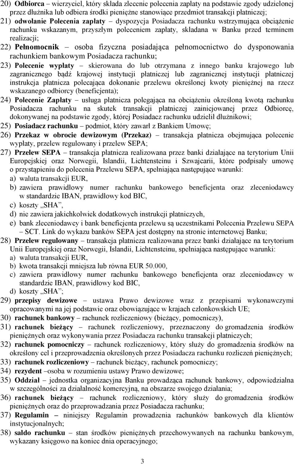 posiadająca pełnomocnictwo do dysponowania rachunkiem bankowym Posiadacza rachunku; 23) Polecenie wypłaty skierowana do lub otrzymana z innego banku krajowego lub zagranicznego bądź krajowej