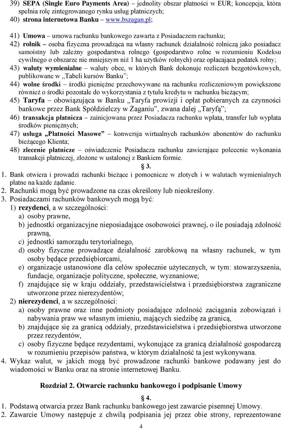 rolnego (gospodarstwo rolne w rozumieniu Kodeksu cywilnego o obszarze nie mniejszym niż 1 ha użytków rolnych) oraz opłacająca podatek rolny; 43) waluty wymienialne waluty obce, w których Bank