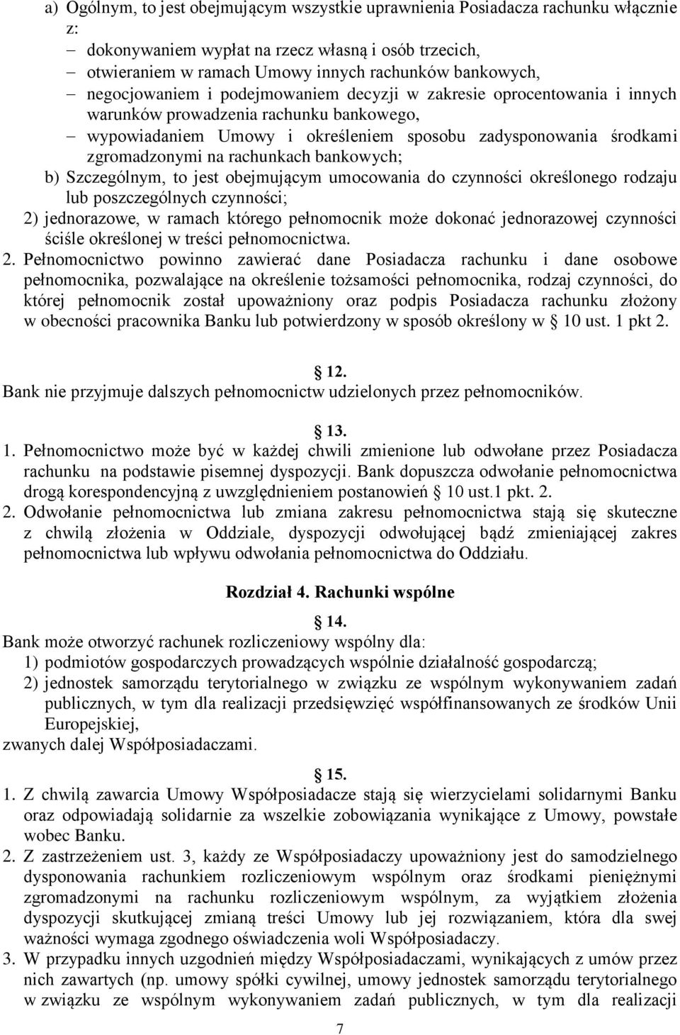 rachunkach bankowych; b) Szczególnym, to jest obejmującym umocowania do czynności określonego rodzaju lub poszczególnych czynności; 2) jednorazowe, w ramach którego pełnomocnik może dokonać