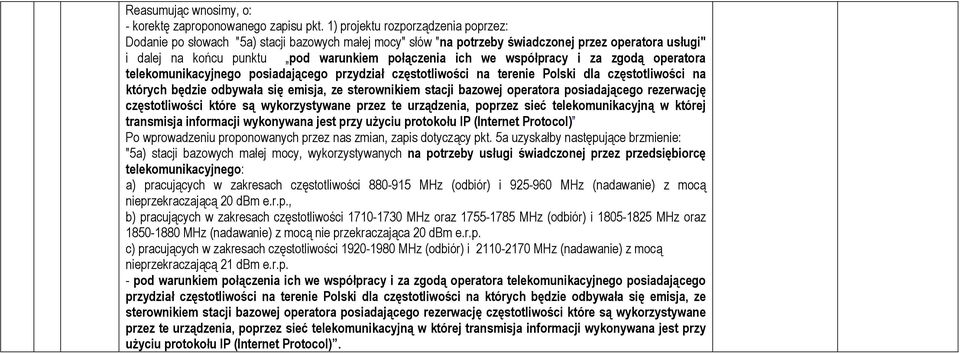 współpracy i za zgodą operatora telekomunikacyjnego posiadającego przydział częstotliwości na terenie Polski dla częstotliwości na których będzie odbywała się emisja, ze sterownikiem stacji bazowej