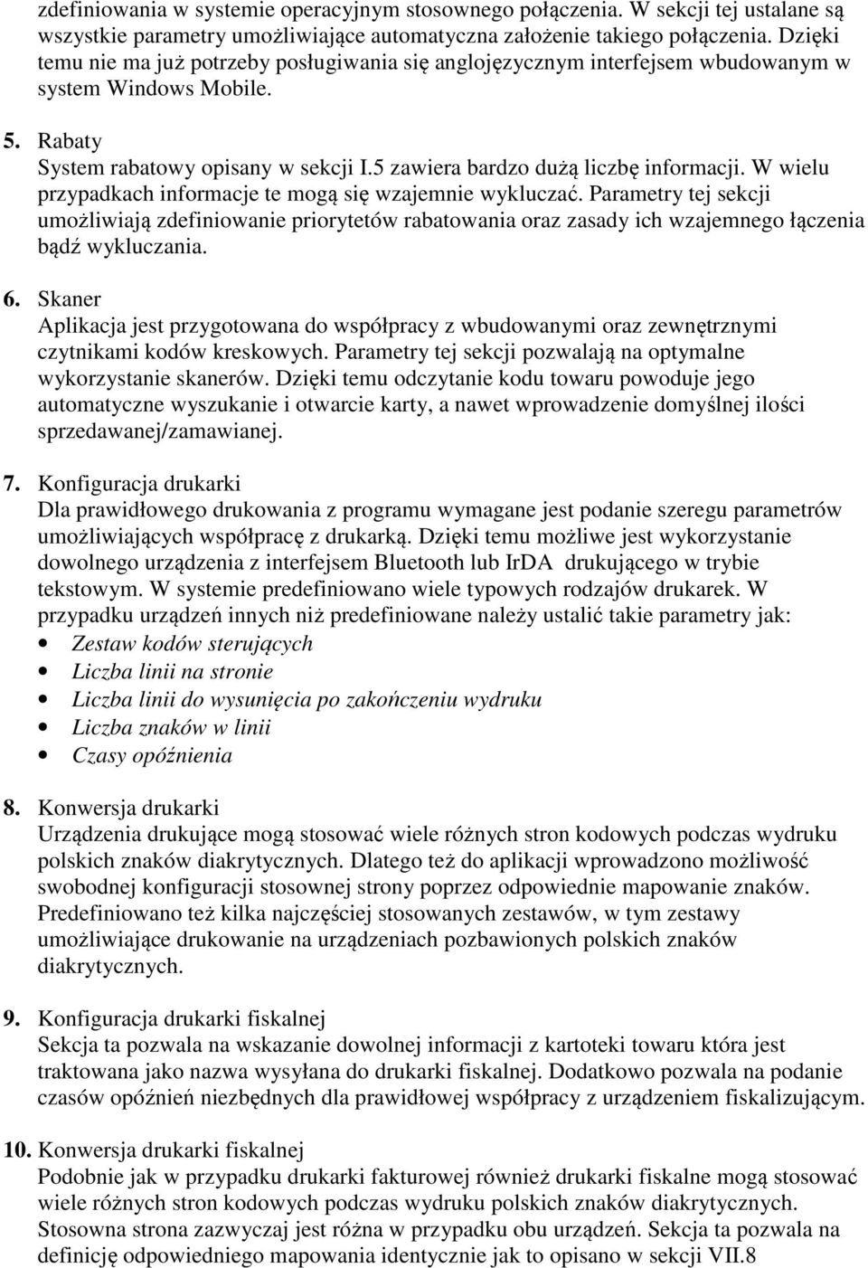 W wielu przypadkach informacje te mogą się wzajemnie wykluczać. Parametry tej sekcji umożliwiają zdefiniowanie priorytetów rabatowania oraz zasady ich wzajemnego łączenia bądź wykluczania. 6.