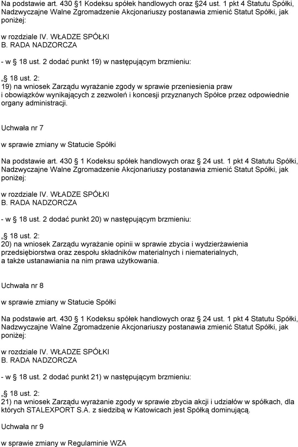 2: 19) na wniosek Zarządu wyrażanie zgody w sprawie przeniesienia praw i obowiązków wynikających z zezwoleń i koncesji przyznanych Spółce przez odpowiednie organy administracji.